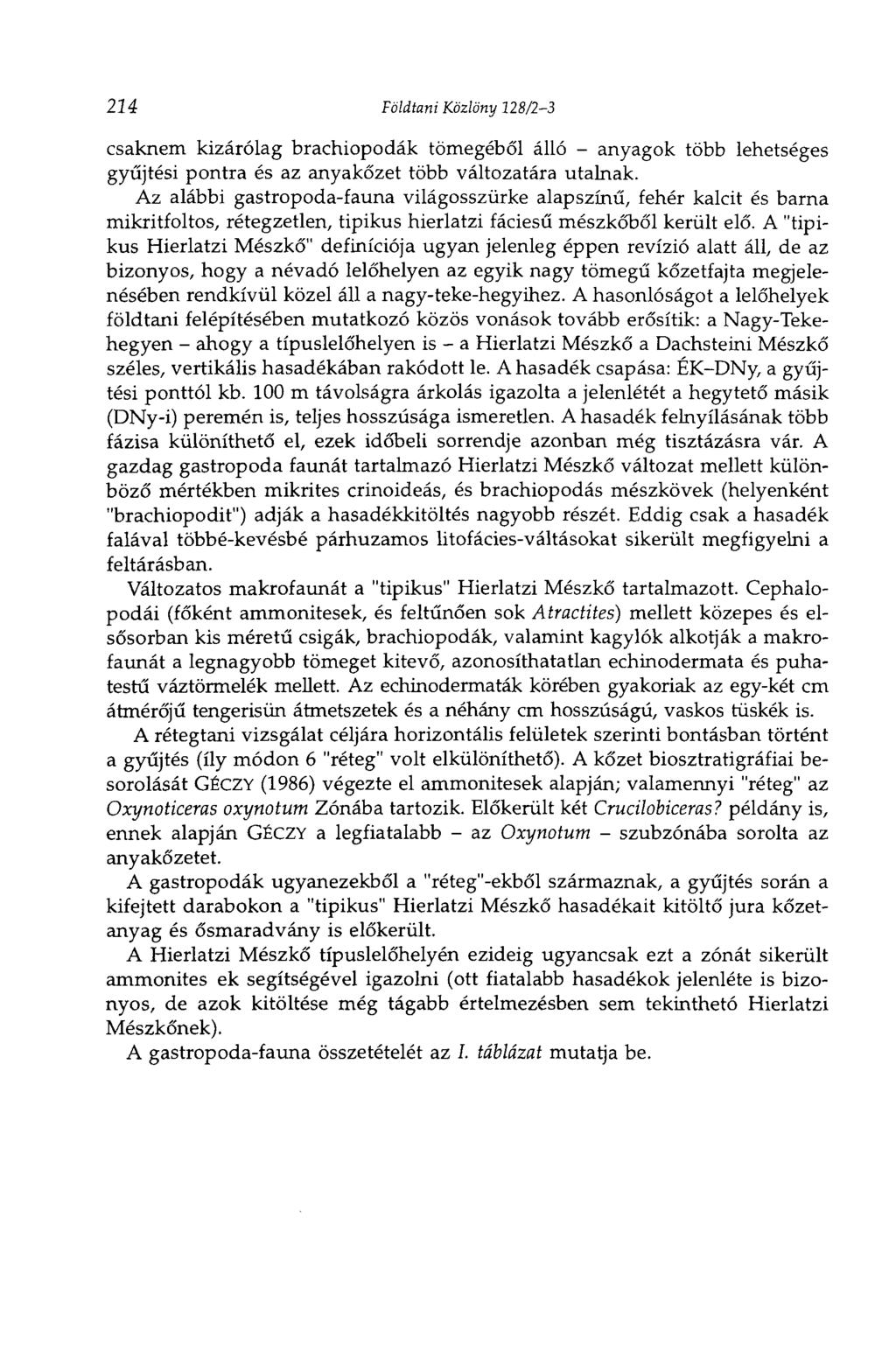 224 Földtani Közlöny 128/2-3 csaknem kizárólag brachiopodák tömegéből álló - anyagok több lehetséges gyűjtési pontra és az anyakőzet több változatára utalnak.