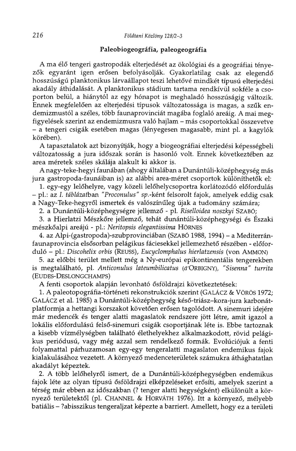 216 Földtani Közlöny 128/2-3 Paleobiogeográfia, paleogeográfia A ma élő tengeri gastropodák elterjedését az ökológiai és a geográfiai tényezők egyaránt igen erősen befolyásolják.