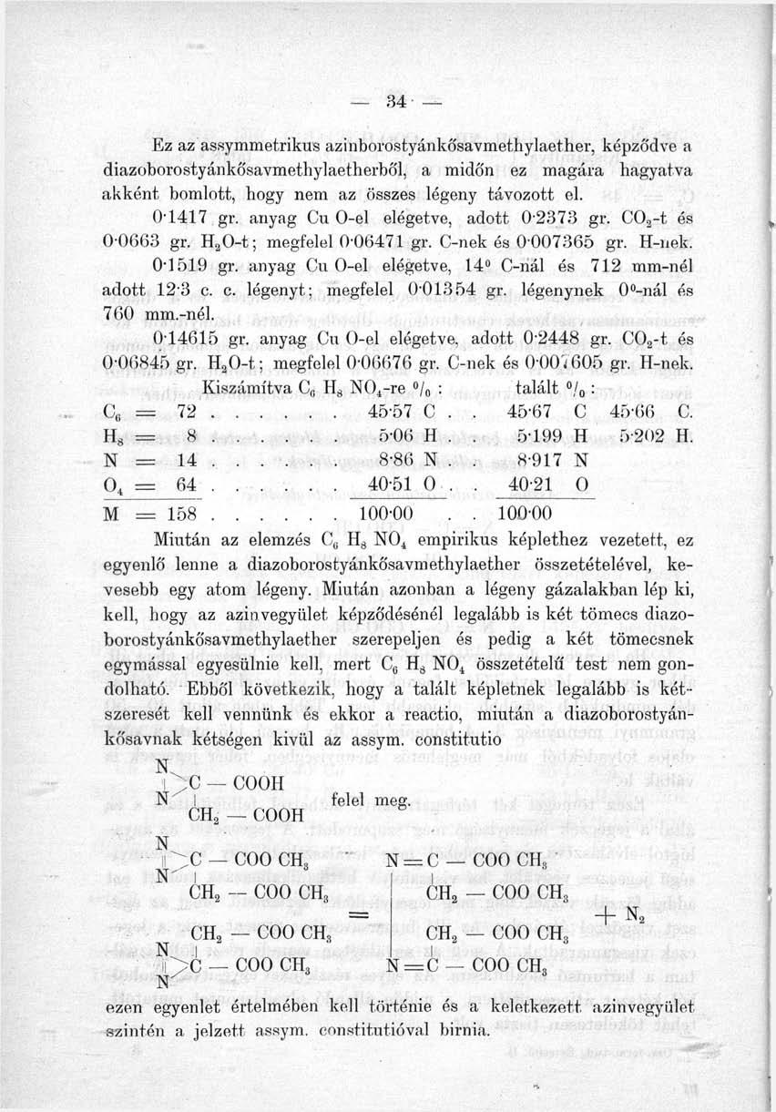 Ez az assymmetrikus azinborostyánkősavmethylaether, képződve a diazoborostyánkősavmethylaetherből, a midőn ez magára hagyatva akként bomlott, hogy nem az összes légeny távozott el. 01417 gr.