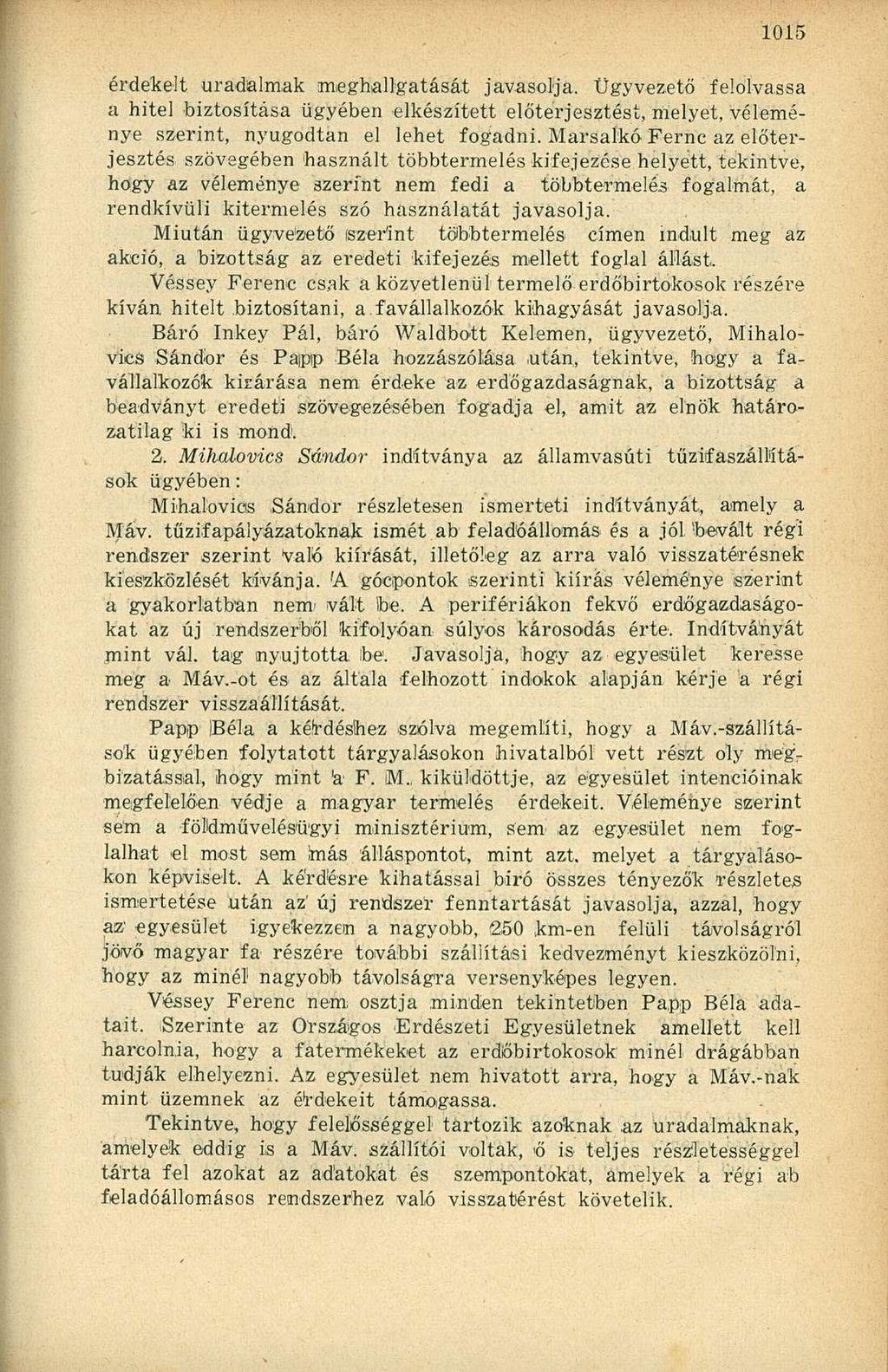 érdekelt uradalmak meghallgatását javasolja. Ügyvezető felolvassa a hitel biztosítása ügyében elkészített előterjesztést, melyet, véleménye szerint, nyugodtan el lehet fogadni.