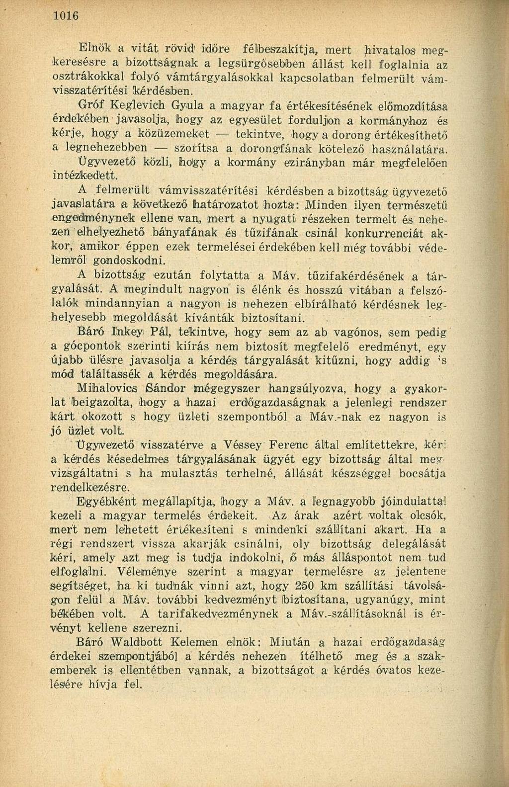 Elnök a vitát rövid 1 időre félbeszakítja, mert hivatalos megkeresésre a bizottságnak a legsürgősebben állást kell foglalnia az osztrákokkal folyó vámtárgyalásokkal kapcsolatban felmerült