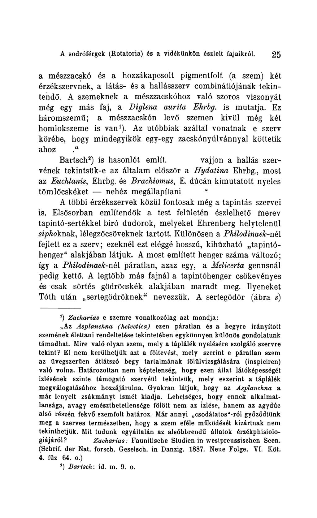 A sodróférgek (Rotatoria) és a vidékünkon észlelt fajaikról. 25 a mészzacskó és a hozzákapcsolt pigmentfolt (a szem) két érzékszervnek, a látás- és a hallásszerv combinátiójánák tekintendó.