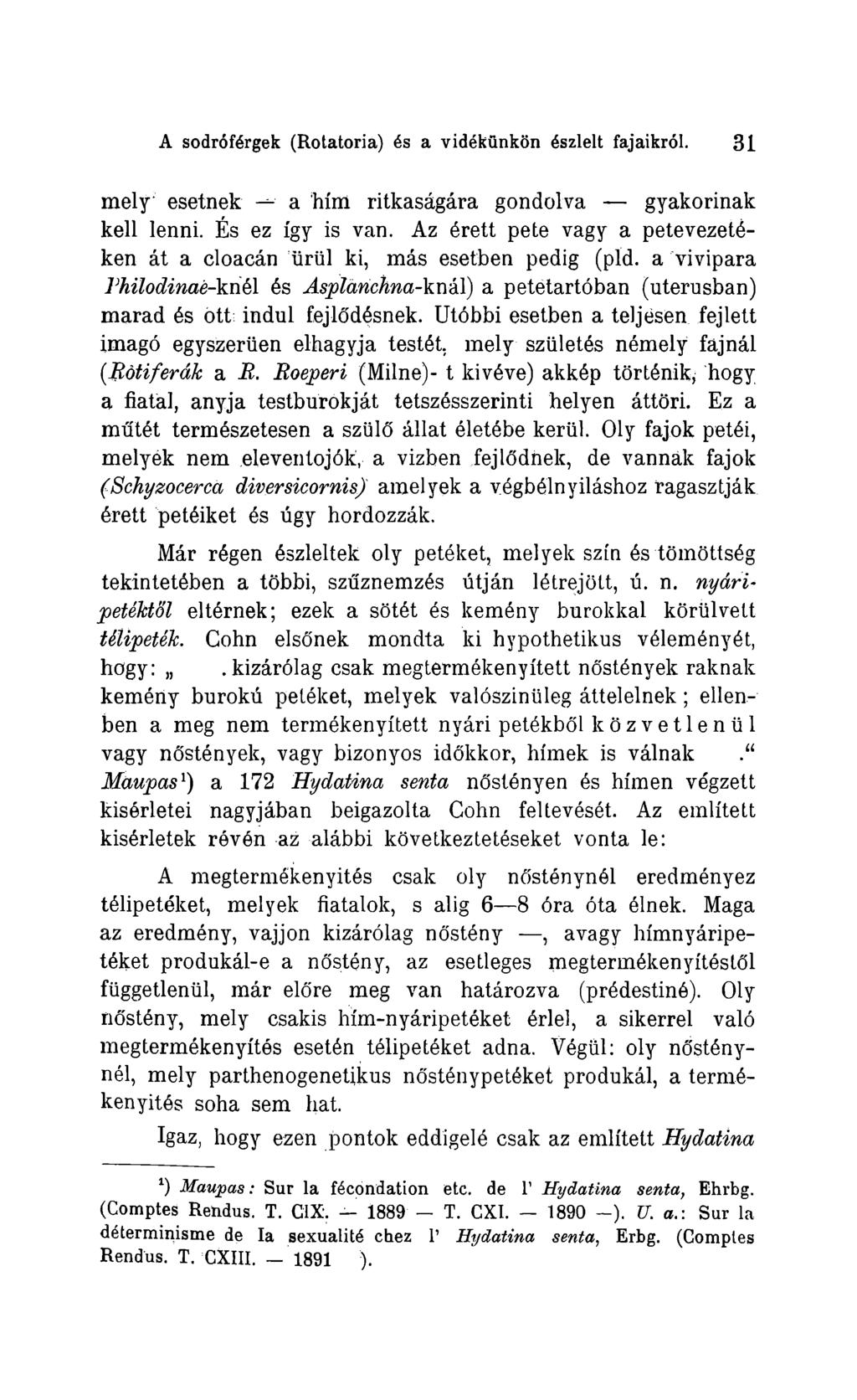 A sodróférgek (Rotatoria) és a vidékünkon észlelt fajaikról. 31 mely esetnek a hím ritkaságára gondolva gyakorinak kell lenni. Es ez így is van.