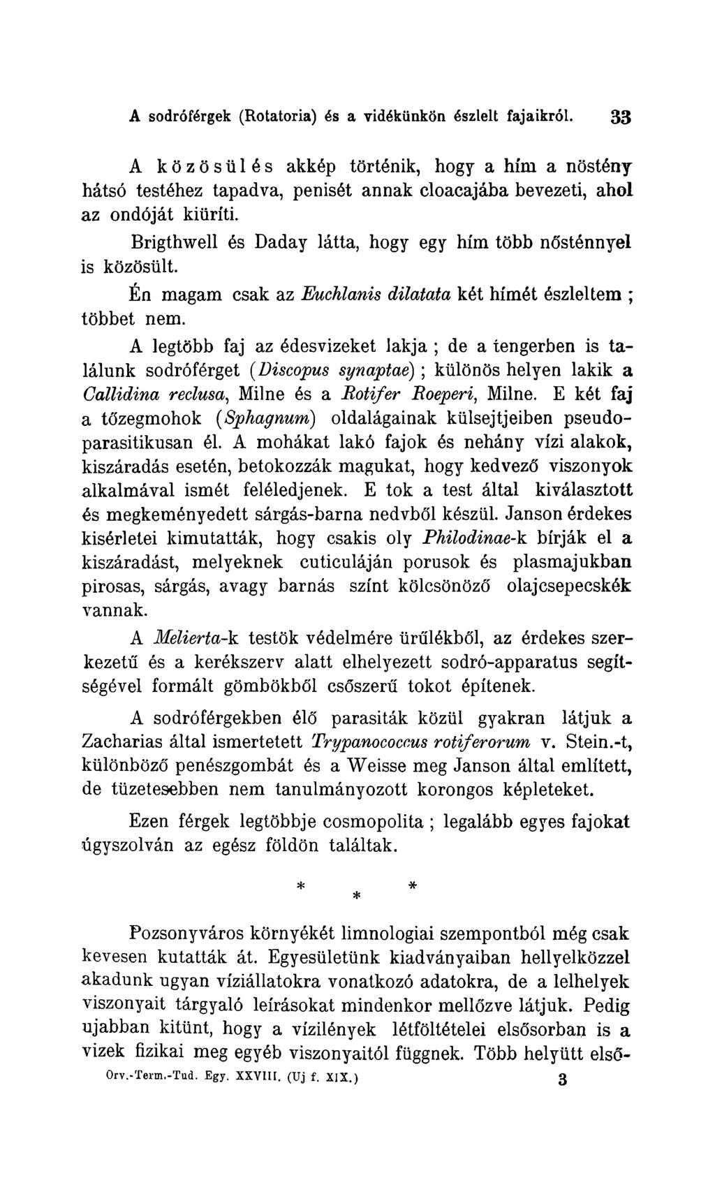 A sodröförgek (Rotatoria) 6s a vid6künkön 6szlelt fajaikröl. 33 A közösül6 s akk6p tört6nik, hogy a him a nöst6ny hätsö test6hez tapadva, penis6t annak cloacajäba bevezeti, ahoi az ondöjät kiüriti.