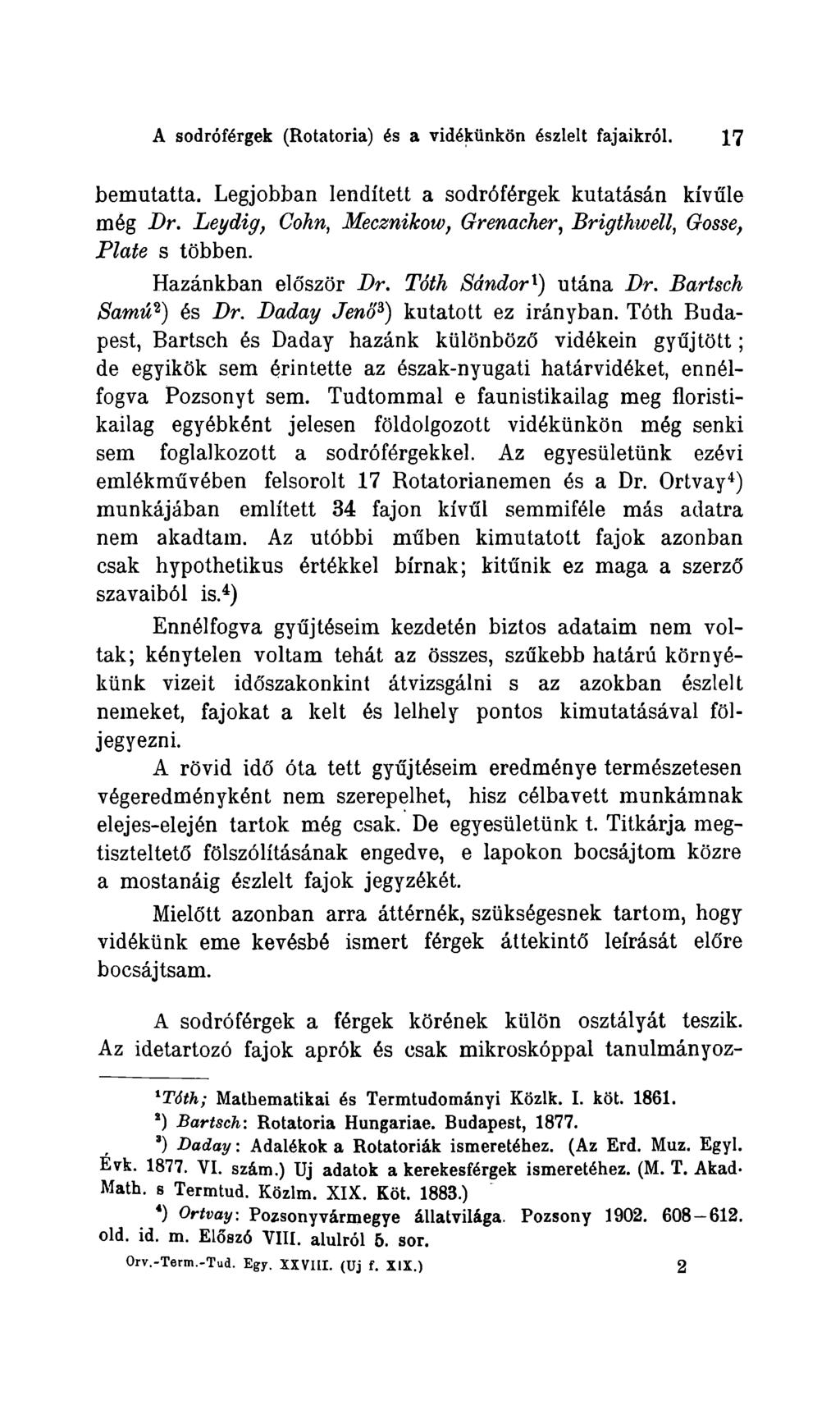 A sodróférgek (Rotatoria) és a vidékünkon észlelt fajaikról. 17 bemntatta. Legjobban lendített a sodróférgek kutatásán kívüle még Dr.