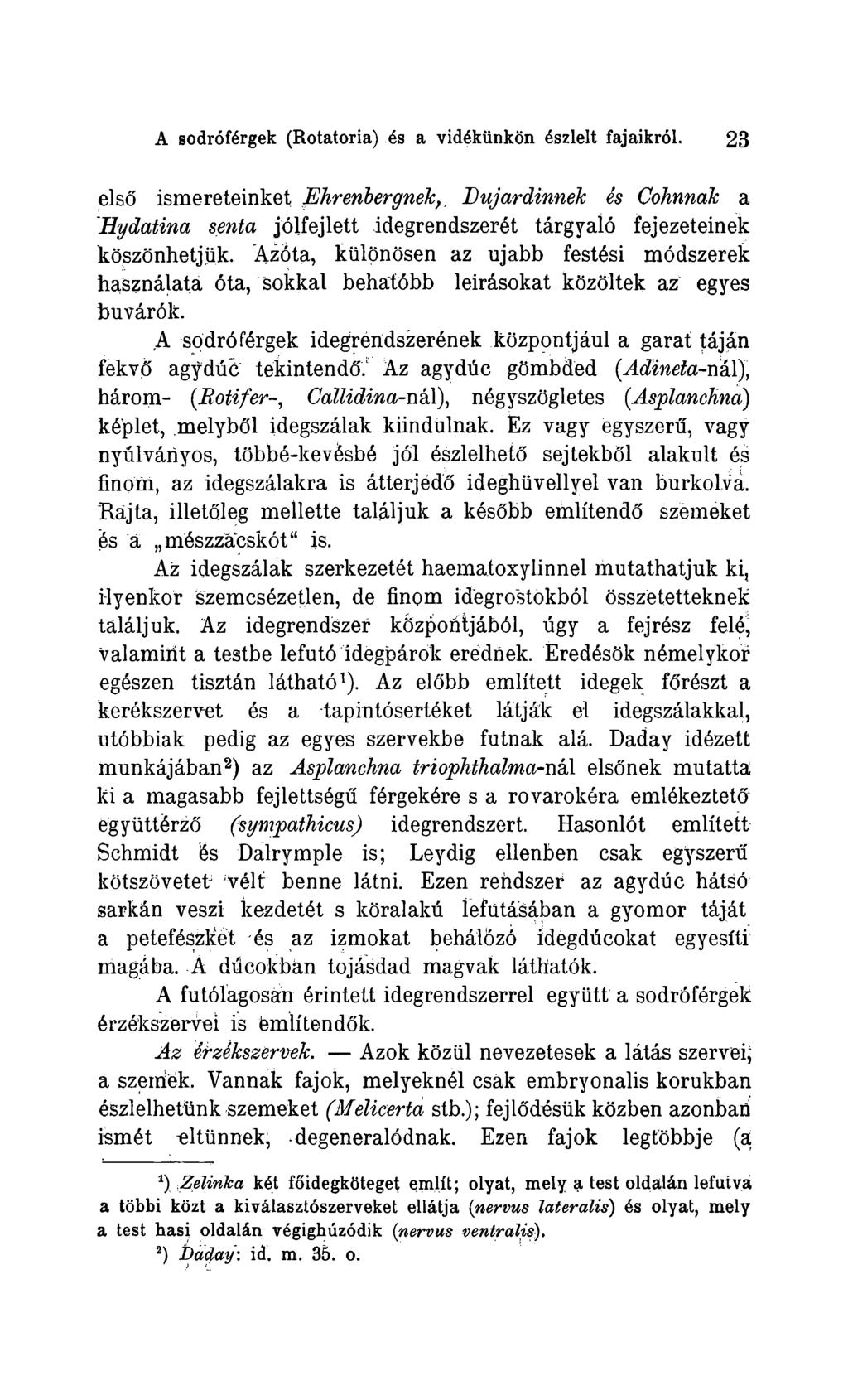 A sodröfärgek (Rotatoria) As a vidäkünkön äszielt fajaikröl. 23 elsö ismereteinket Ehr entergnek,, Dujardinnek es Cohnnak a Hydatina senta jölfejlett idegrendszerät tärgyalö fejezeteinek köszönhetjük.