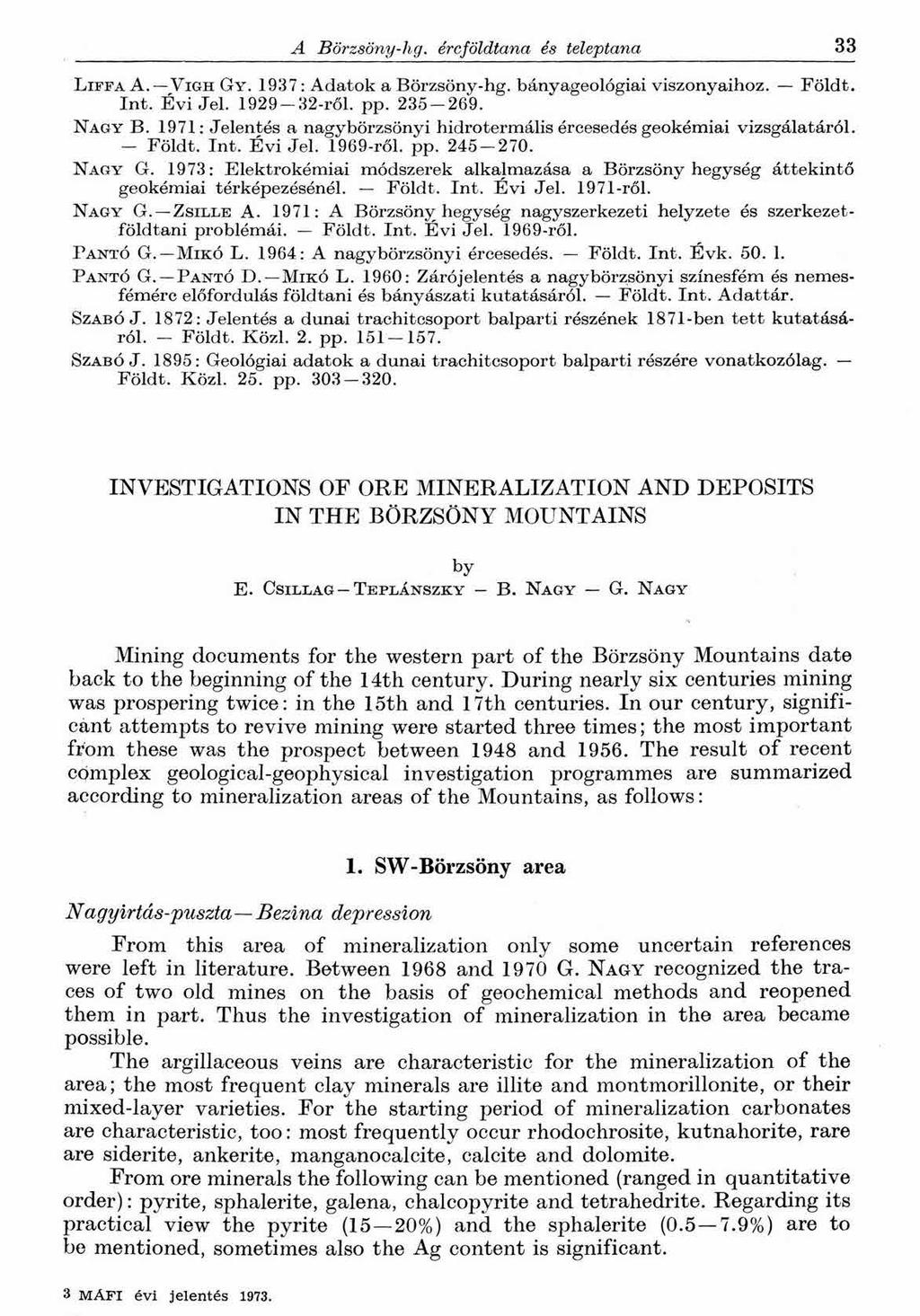 A Börzsöny-hg. ércföldtana és teleptana 33 L iffa A. V igh Gy. 1937: Adatok a Börzsöny-hg. bányageológiai viszonyaihoz. Földt. Int. É vijei. 1929 32-ről. pp. 235 269. N a g y B.