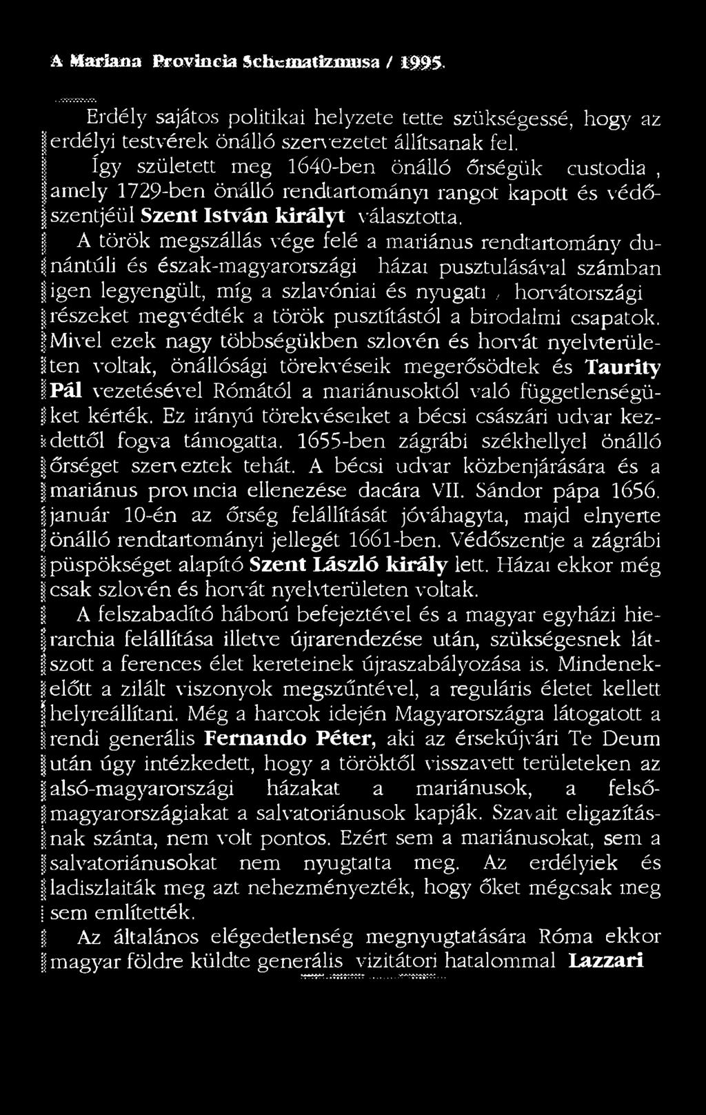 A török megszállás vége felé a mariánus rendtartomány dűli nántúh és észak-magyarországi házai pusztulásával számban igen legyengült, míg a szlavóniai és nyugati, horvátországi részeket megvédték a