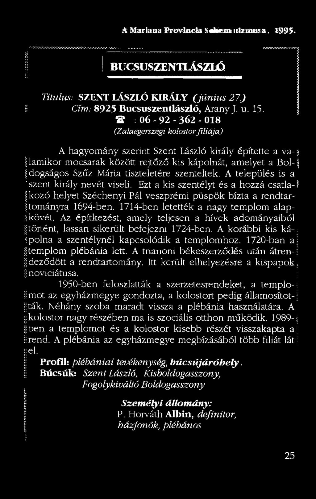 tiszteletére szenteltek. A település is a ' szent király nevét viseli. Ezt a kis szentélyt és a hozzá csatla-i* k o zó helyet Széchenyi Pál veszprémi püspök bízta a rendtartom ányra 1694-ben.