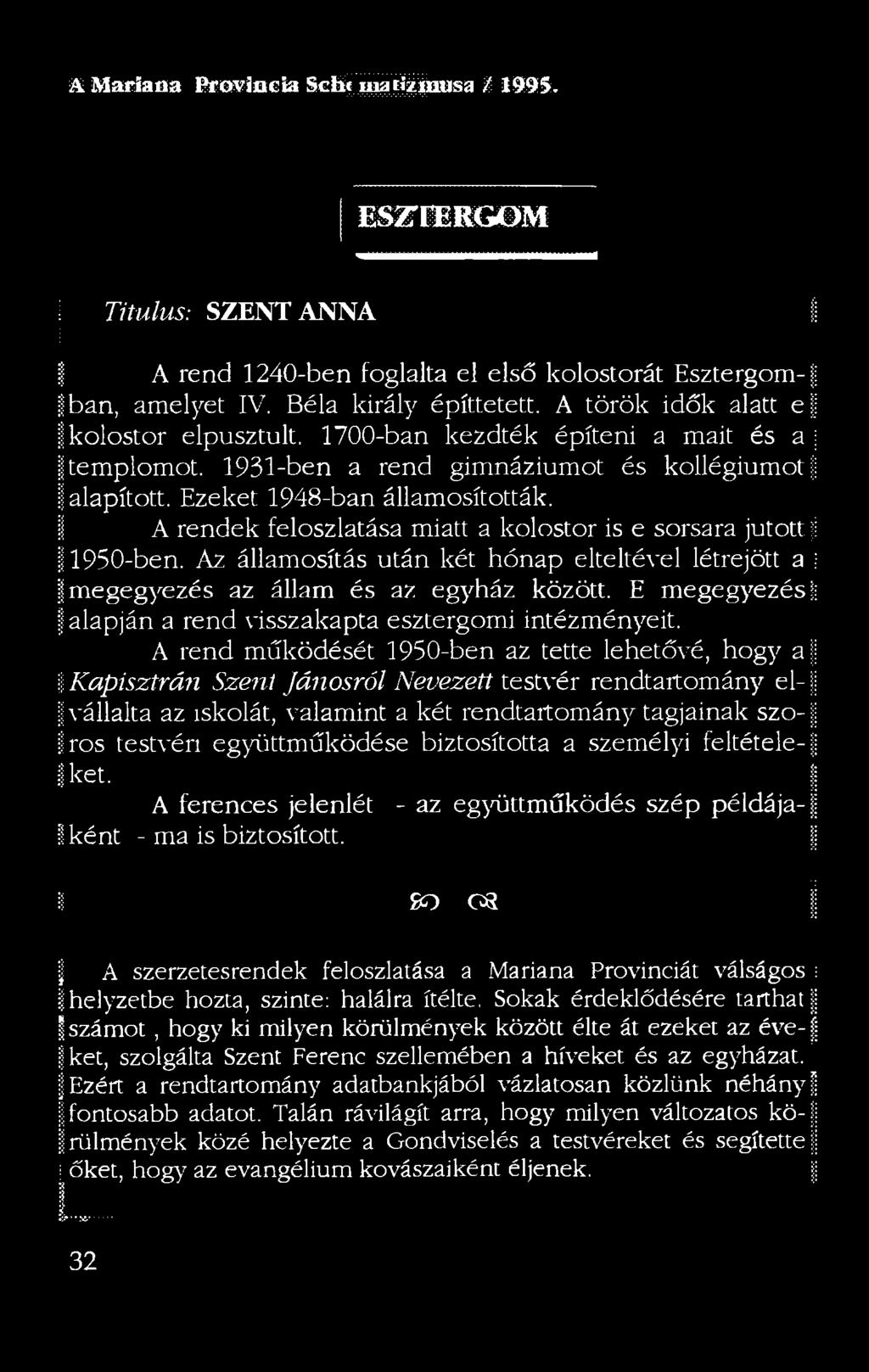 A rendek feloszlatása miatt a kolostor is e sorsara jutott;; ; 11950-ben. Az államosítás után két hónap elteltével létrejött a ; megegyezés az állam és az egyház között.