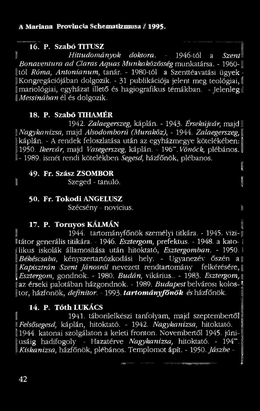 -Jelenlegi! Messinában él és dolgozik. 18. P. Szabó TIHAMÉR 1942. Zalaegerszeg, káplán. - 1943. Érsekúj ln agykanizsa, majd Alsodomború (Muraköz), - 1944.