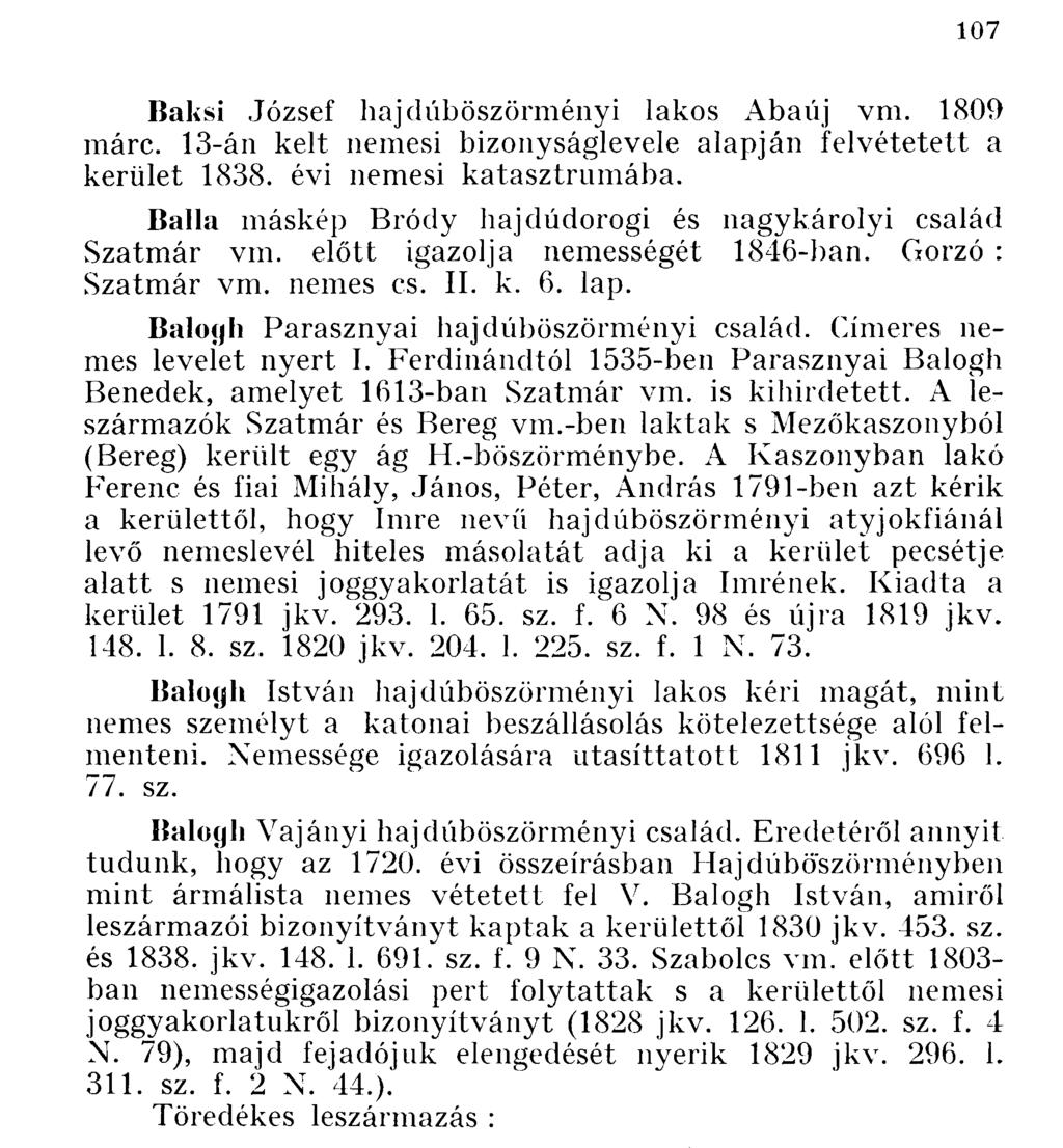 Baksi József hajdúböszörményi lakos Abaúj vm. 1809 márc. 13-án kelt nemesi bizonyságlevele alapján felvétetett a kerület 1838. évi nemesi katasztrumába.