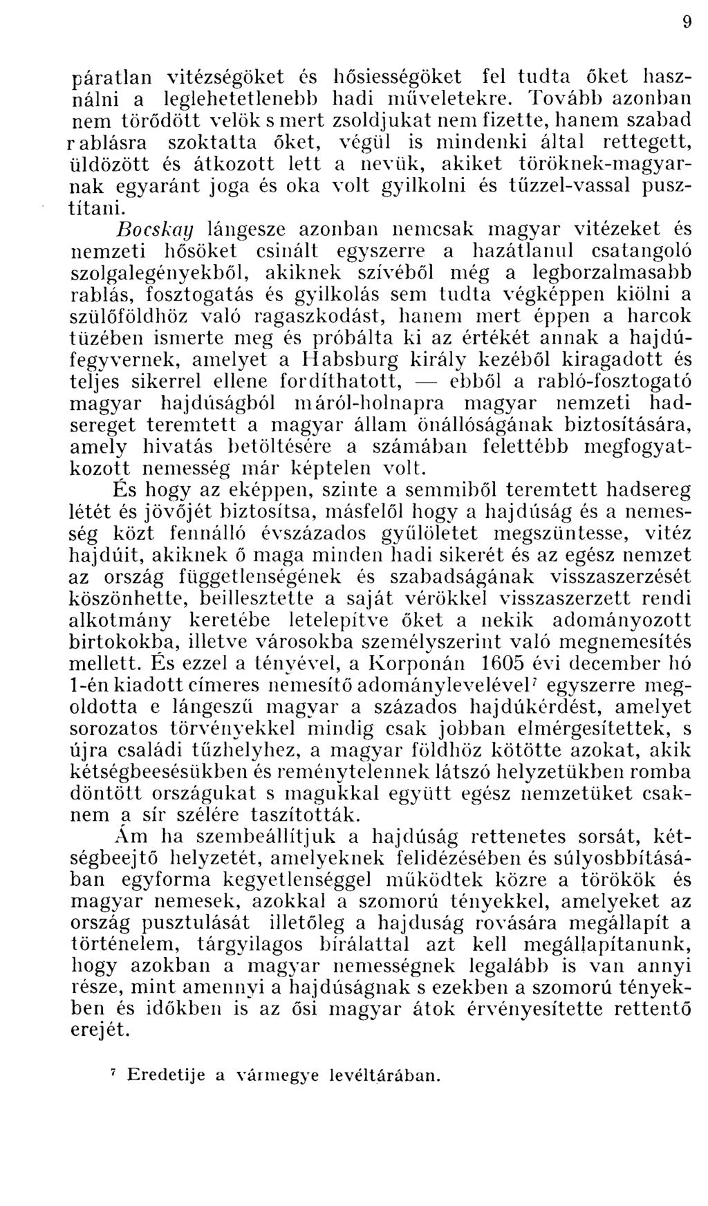 páratlan vitézségöket és hősiességöket fel tudta őket használni a leglehetetlenebb hadi müveletekre.