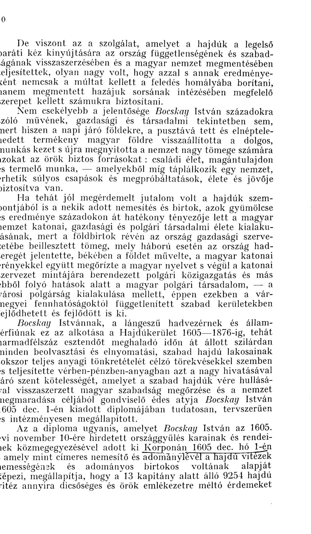 De viszont az a szolgálat, amelyet a hajdúk a legelső aráti kéz kinyíljtására az ország függetlenségének és szabadgának visszaszerzésében és a magyar nemzet megmentésében ;eij esi tettek, olyan nagy