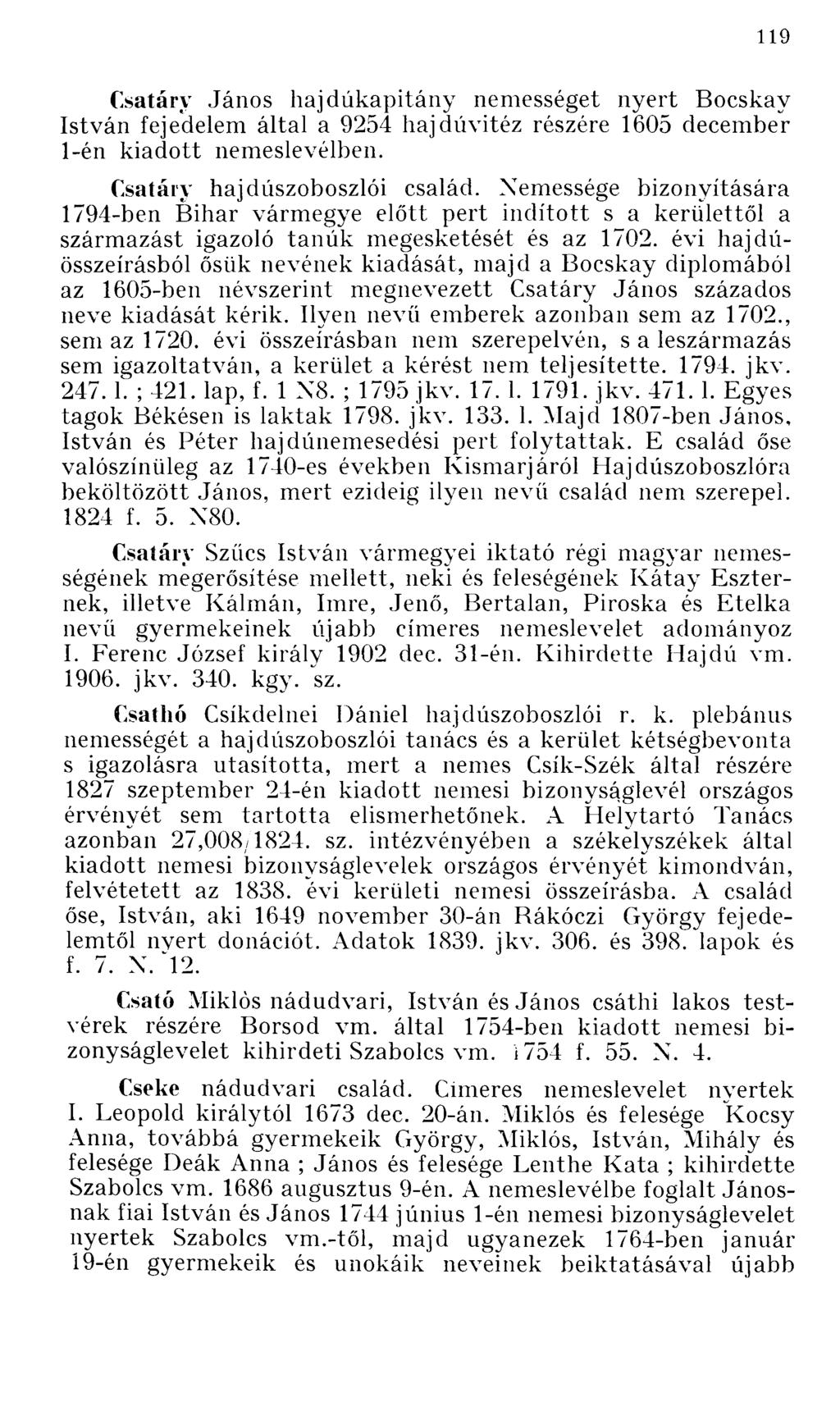 Csatáry hajdúkapitány nemességet nyert Bocskay fejedelem által a 9254 hajdúvitéz részére 1605 december 1-én kiadott nemeslevélben. Csatáry hajdúszoboszlói család.