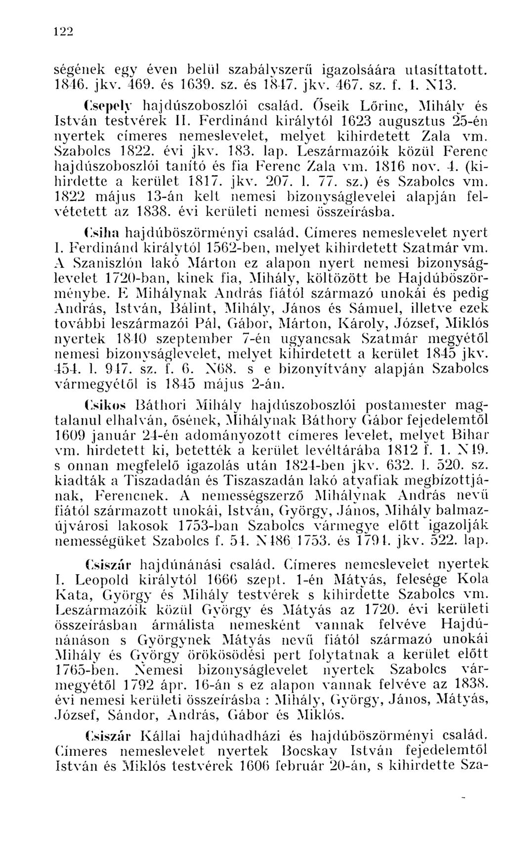 ségének egy éven belül szabályszerű igazolsáára utasíttatott. 1846. jkv. 469. és 1639. sz. és 1847. jkv'. 467. sz. f. 1. N13. Csepely hajdúszoboszlói család. Őseik Lőrinc, és testvérek II.