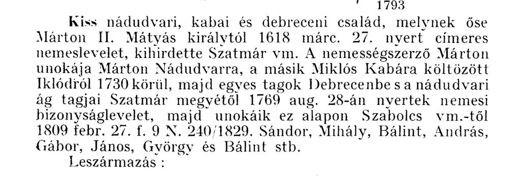 és pedig debreceni lakosok 1817-ben kaptak nemesi bizonvságlevelet Szabolcs vm.-től 1817 f 17 N 85. Kiss Ferenc hajdúböszörményi lakos a kerület 1720.