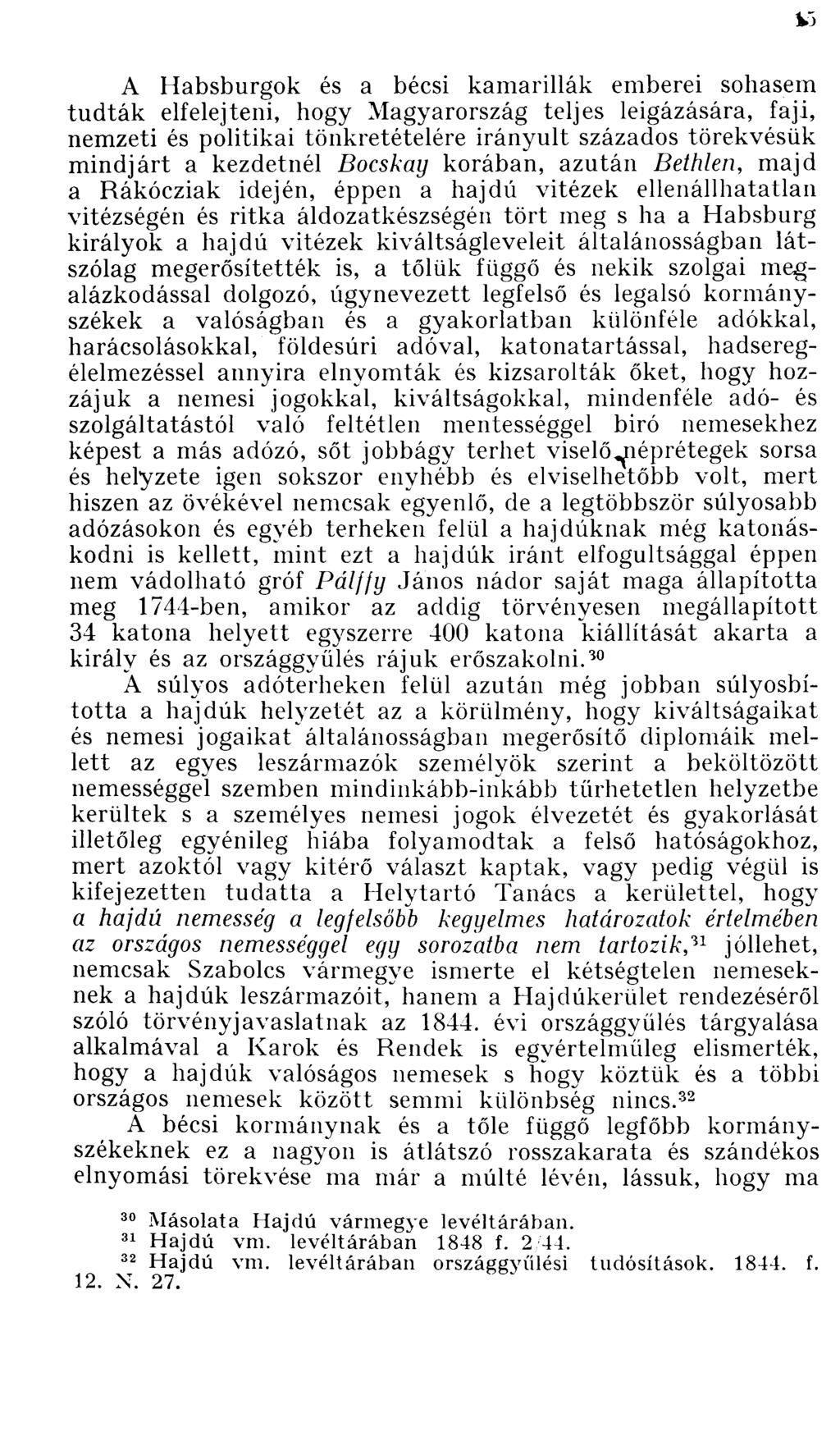 A Habsburgok és a bécsi kamarillák emberei sohasem tudták elfelejteni, hogy Magyarország teljes leigázására, faji, nemzeti és politikai tönkretételére irányult százados törekvésük mindjárt a