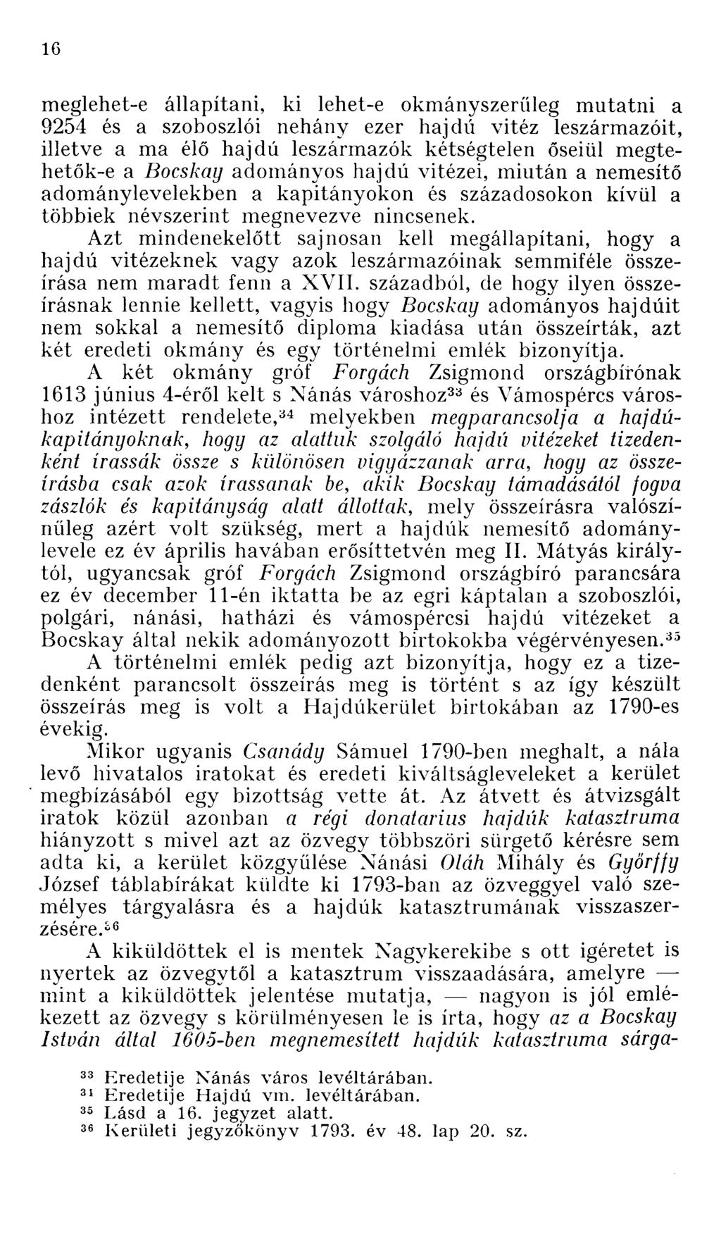 meglehet-e állapítani, ki lehet-e okmányszerüleg mutatni a 9254 és a szoboszlói néhány ezer hajdú vitéz leszármazóit, illetve a ma élő hajdú leszármazók kétségtelen őseiül megtehetők-e a Bocskay