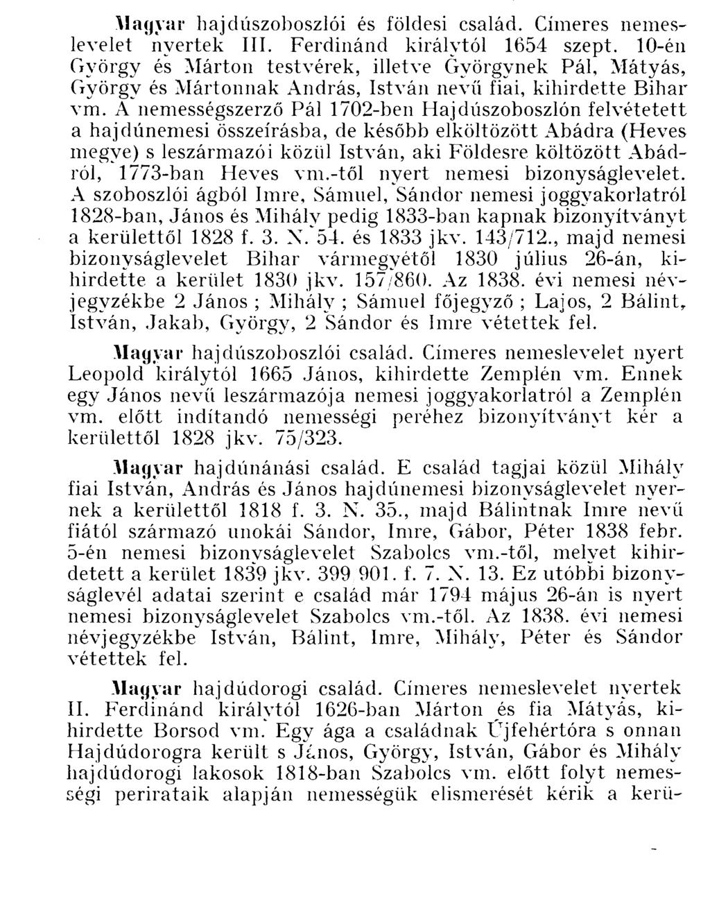 Miklós s ezek további leszármazói szerepelnek. Egyéb adatok : 1806 jkv. 192/6. f. 2. N. 21. ; 1821 jkv. 433/427. f. 3. N. 28. ; 1845 jkv. 1362 sz. ; 1846 jkv. 1036. ; 1845 f. 9. N. 2. ; 1847 jkv. 854.