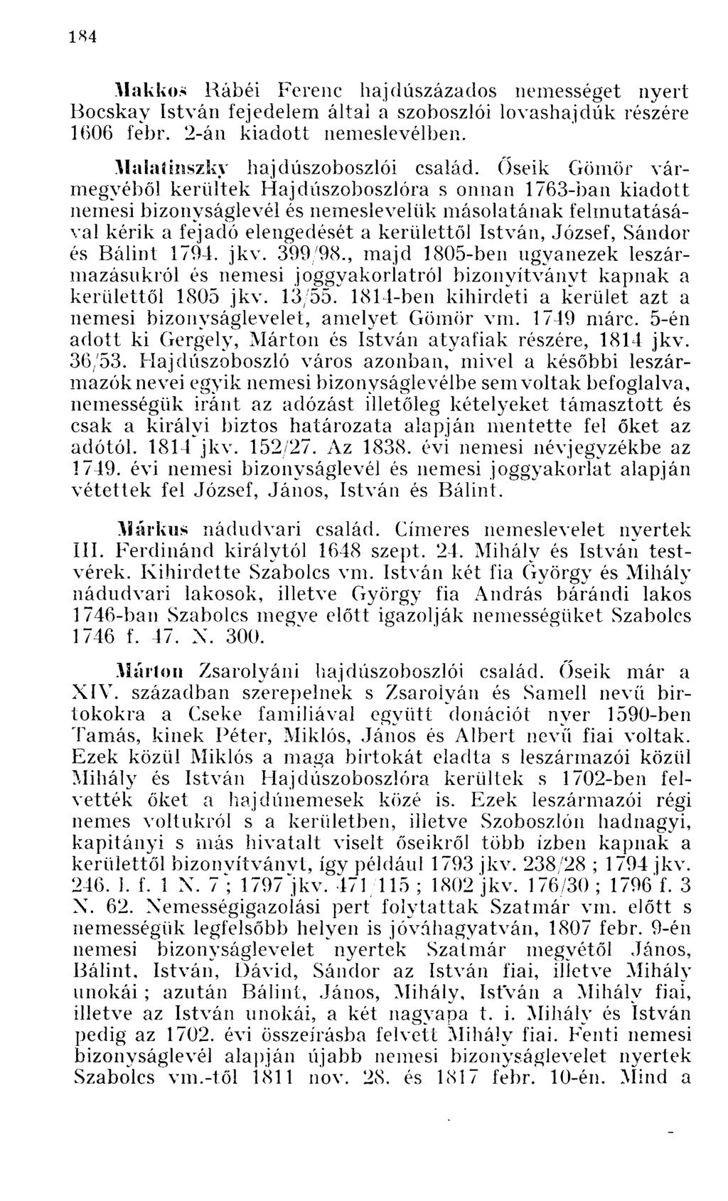 Makkos Rábéi Ferenc hajdúszázados nemességet nyert Bocskay fejedelem által a szoboszlói lovashajdúk részére 1606 febr. 2-án kiadott nemeslevélben. Malatinszky hajdúszoboszlói család.