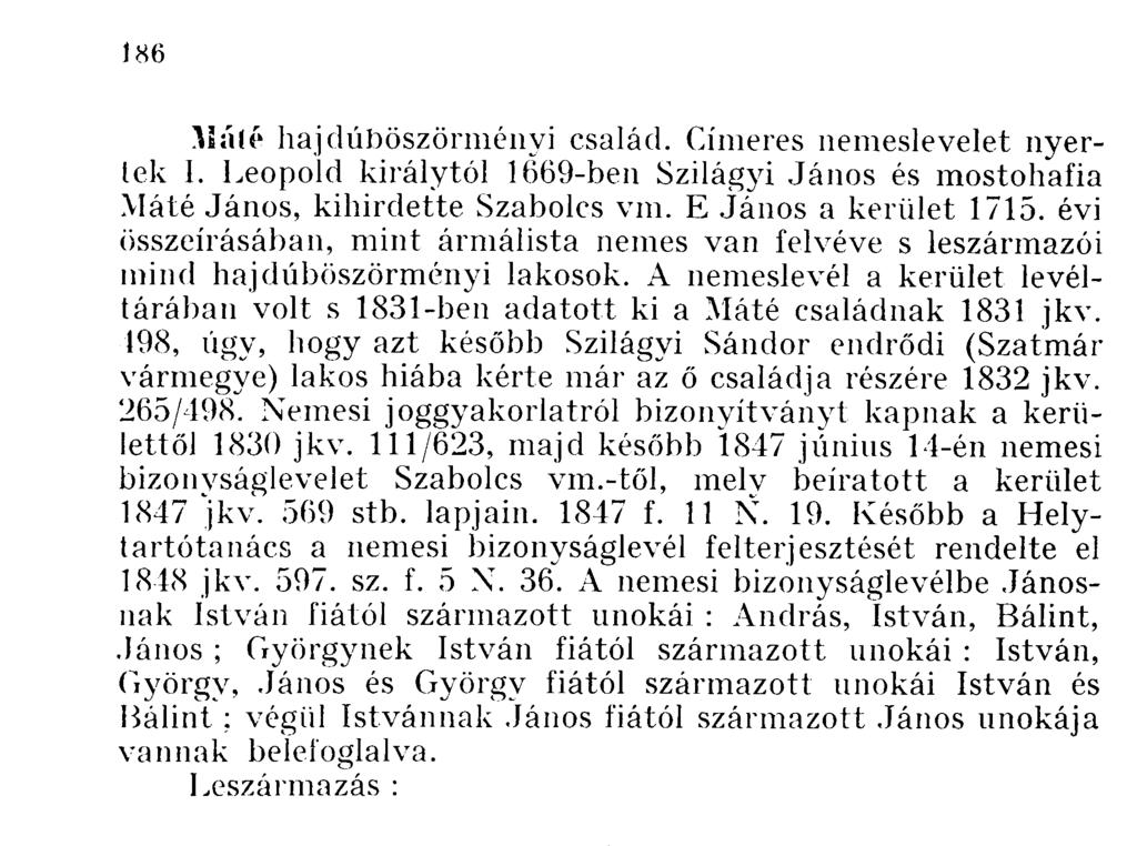 }Iálé hajdúböszörményi család. Címeres nemeslevelet nyertek I. Leopold királytól 1669-ben Szilágyi és mostohafia Máté, kihirdette Szabolcs vm. E a kerület 1715.