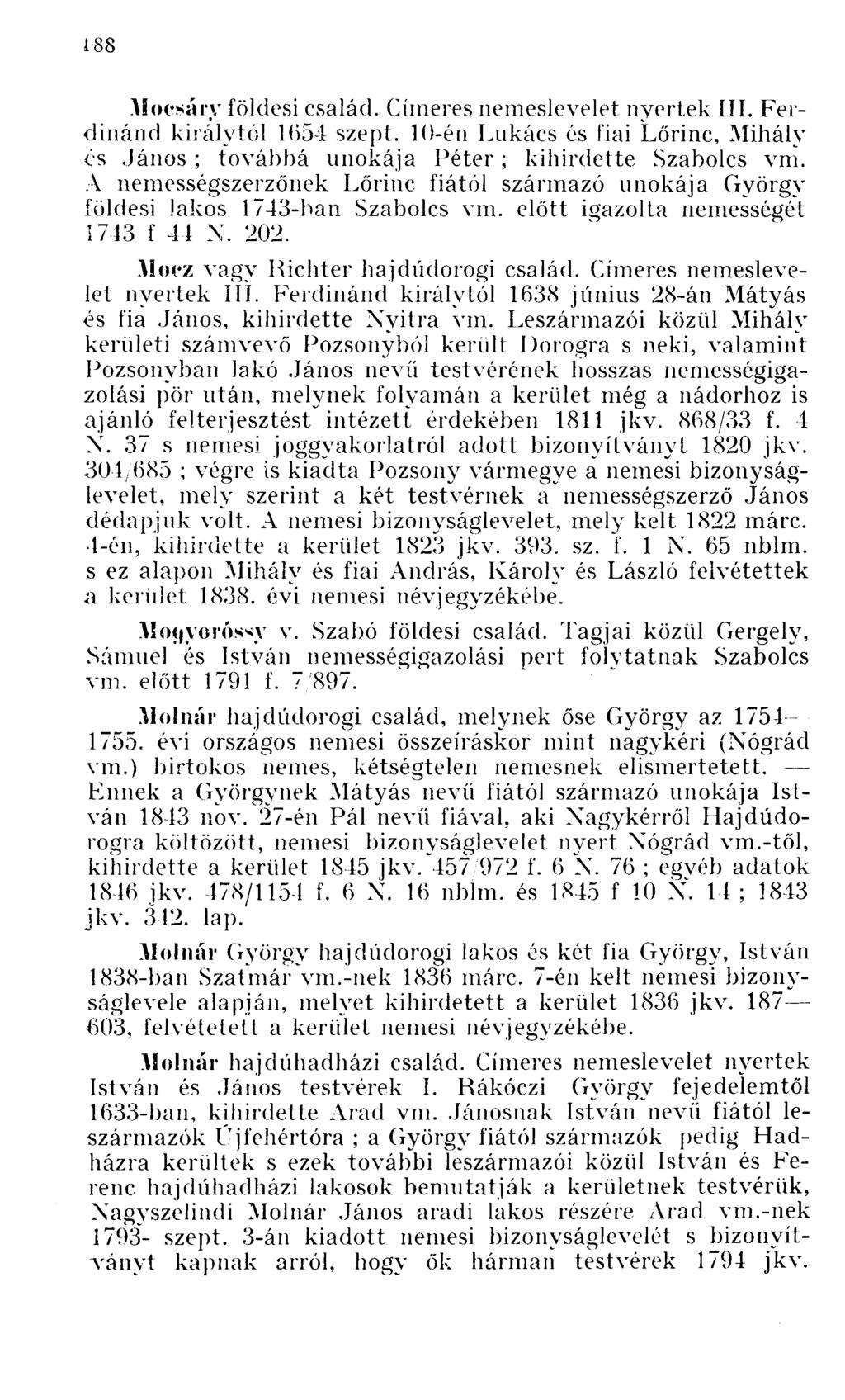 Mocsáry földesi család. Címeres nemeslevelet nyertek III. Ferdinánd királytól 1654 szept. 10-én Lukács és fiai Lőrinc, cs ; továbbá unokája Péter ; kihirdette Szabolcs vm.