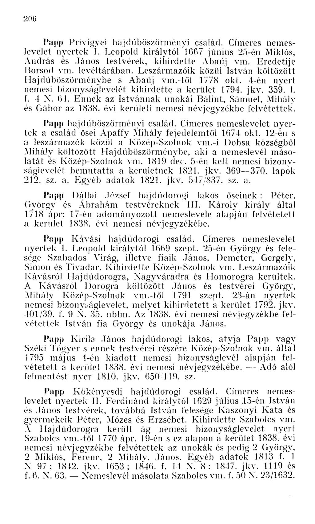 Papp Privigyei hajdúböszörményi család. Címeres nemeslevelet nyertek Í. Leopold királytól 1667 június 25-én Miklós, András és testvérek, kihirdette Abaúj vm. Eredetije Borsod vm. levéltárában.