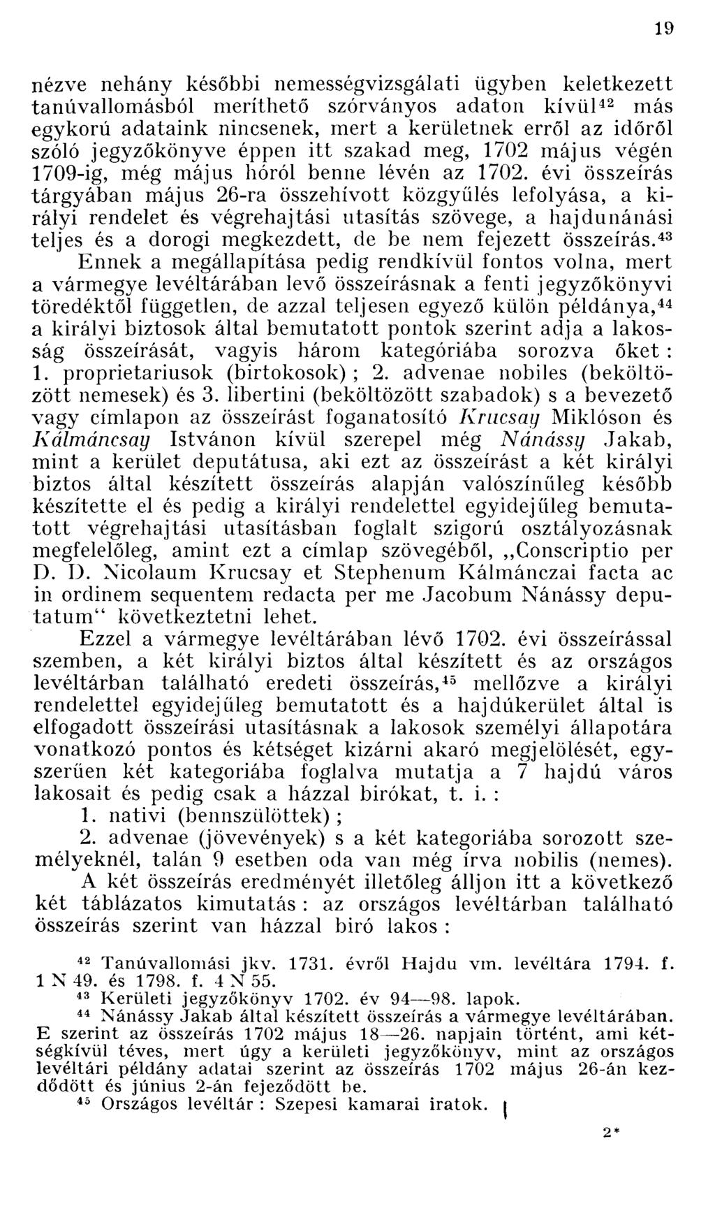 nézve néhány későbbi nemességvizsgálati ügyben keletkezett tanúvallomásból meríthető szórványos adaton kívül 42 más egykorú adataink nincsenek, mert a kerületnek erről az időről szóló jegyzőkönyve