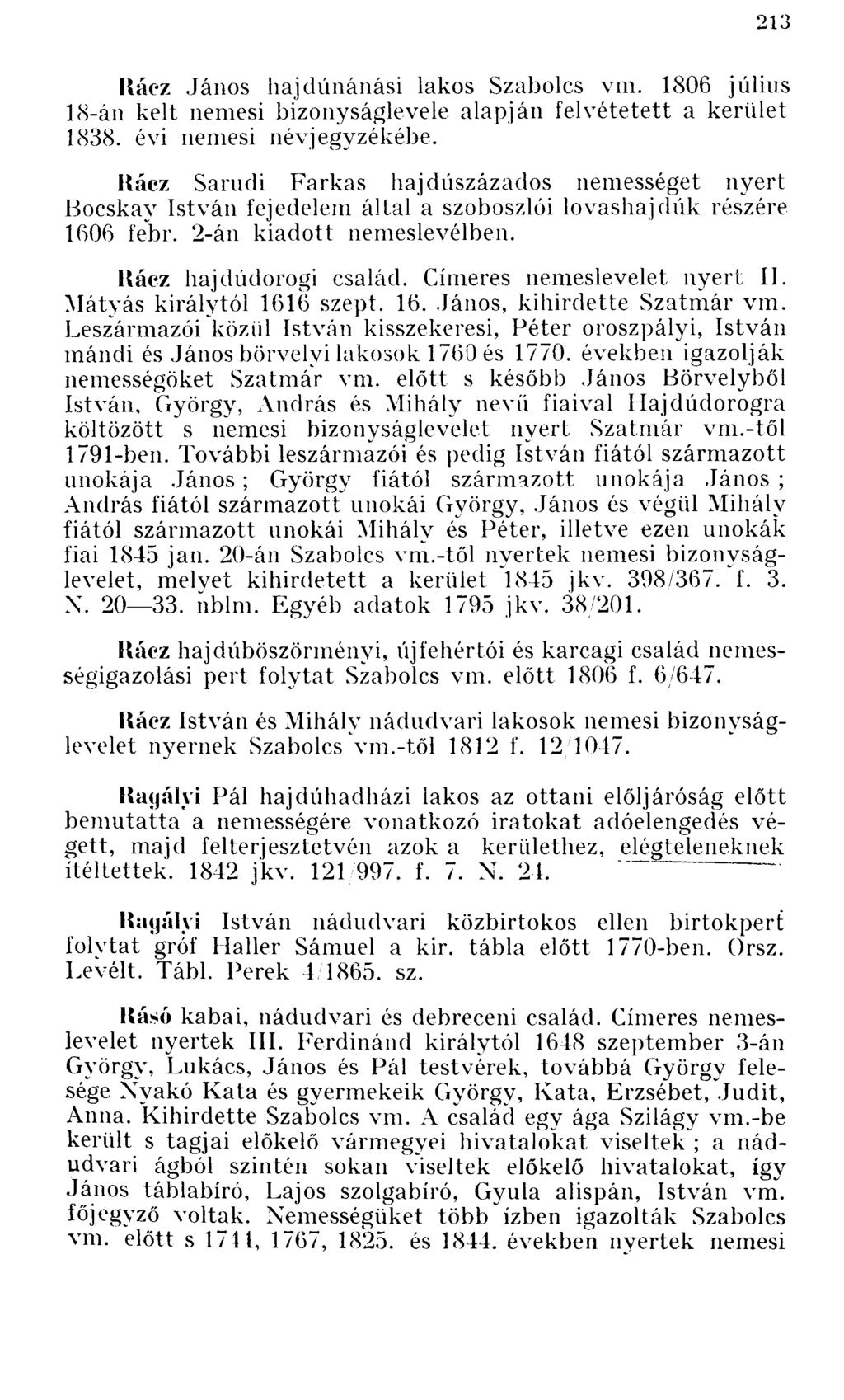 Rácz hajdúnánási lakos Szabolcs vm. 1806 július 18-án kelt nemesi bizonyságlevele alapján felvétetett a kerület 1838. évi nemesi névjegyzékébe.