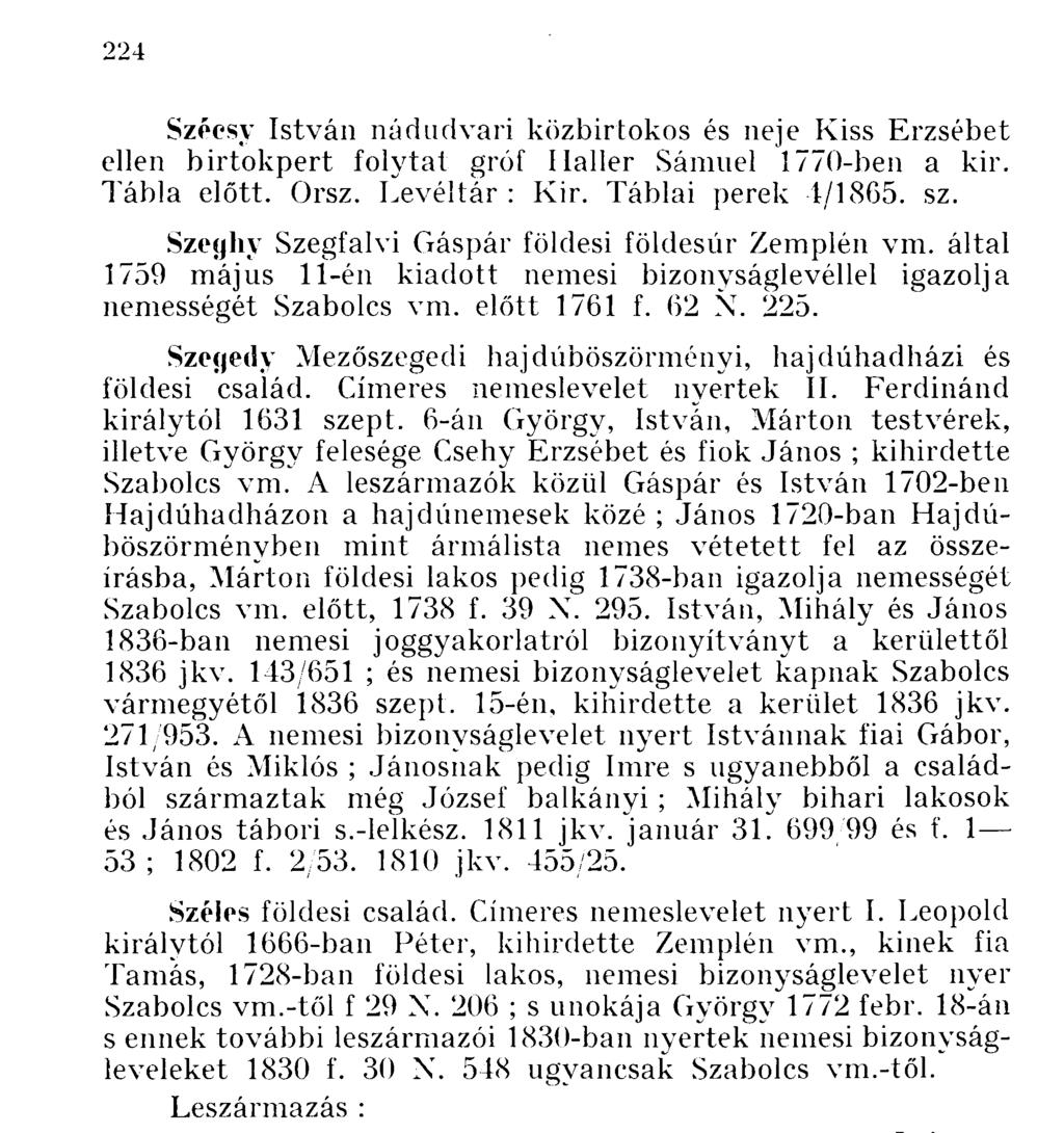 Széesy nádudvari közbirtokos és neje Kiss Erzsébet ellen birtokpert folytat gróf Malier Sámuel 1770-ben a kir. Tábla előtt. Orsz. Levéltár : Kir. Táblai perek 4/1865. sz.
