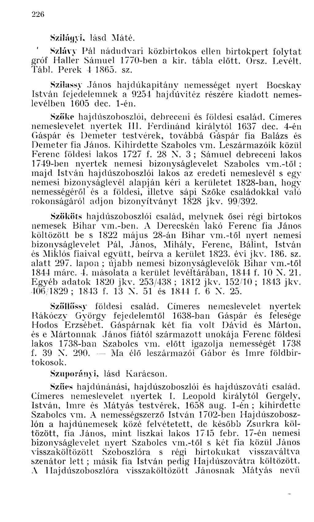 Szilágyi, lásd Máté. Szlávy Pál nádudvari közbirtokos ellen birtokpert folytat gróf Haller Sámuel 1770-ben a kir. tábla előtt. Orsz. Levélt. Tábl. Perek 4/1865. sz.