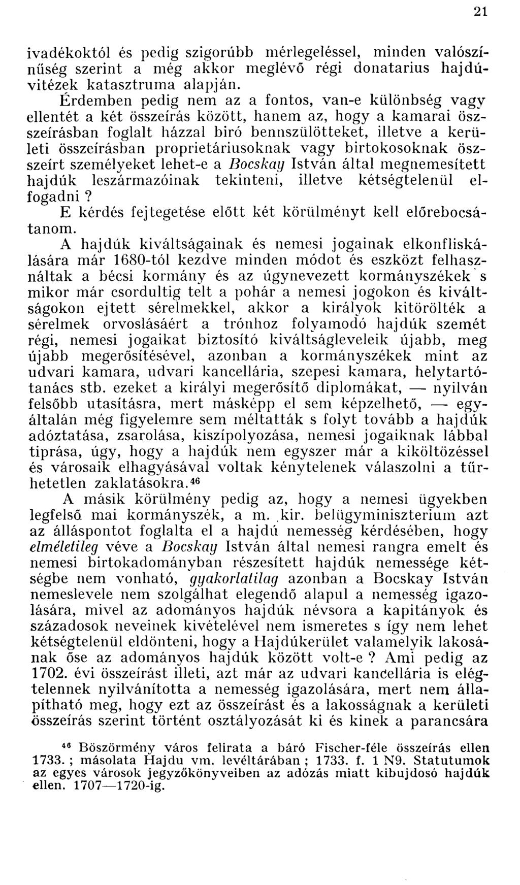 ivadékoktól és pedig szigorúbb mérlegeléssel, minden valószínűség szerint a még akkor meglévő régi donatarius hajdúvitézek katasztruma alapján.