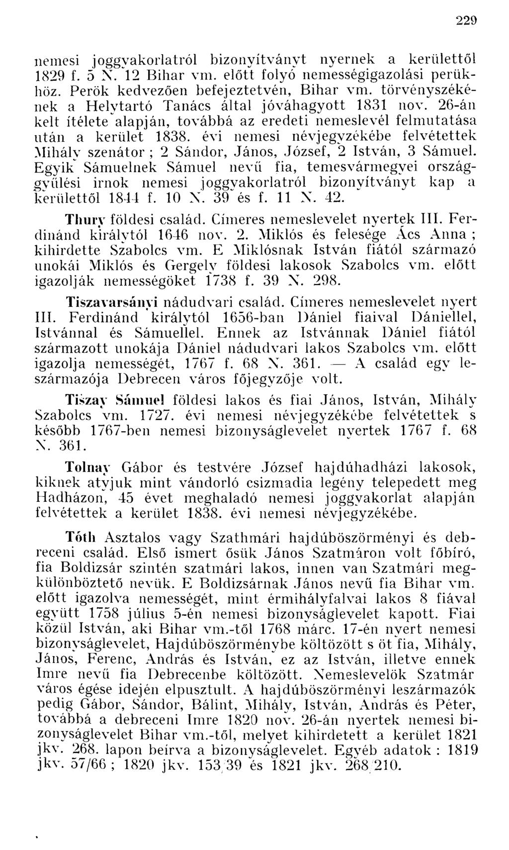 nemesi joggyakorlatról bizonyítványt nyernek a kerülettől 1829 f. 5 N. 12 Bihar vm. előtt folyó nemességigazolási perükhöz. Perök kedvezően befejeztetvén, Bihar vm.