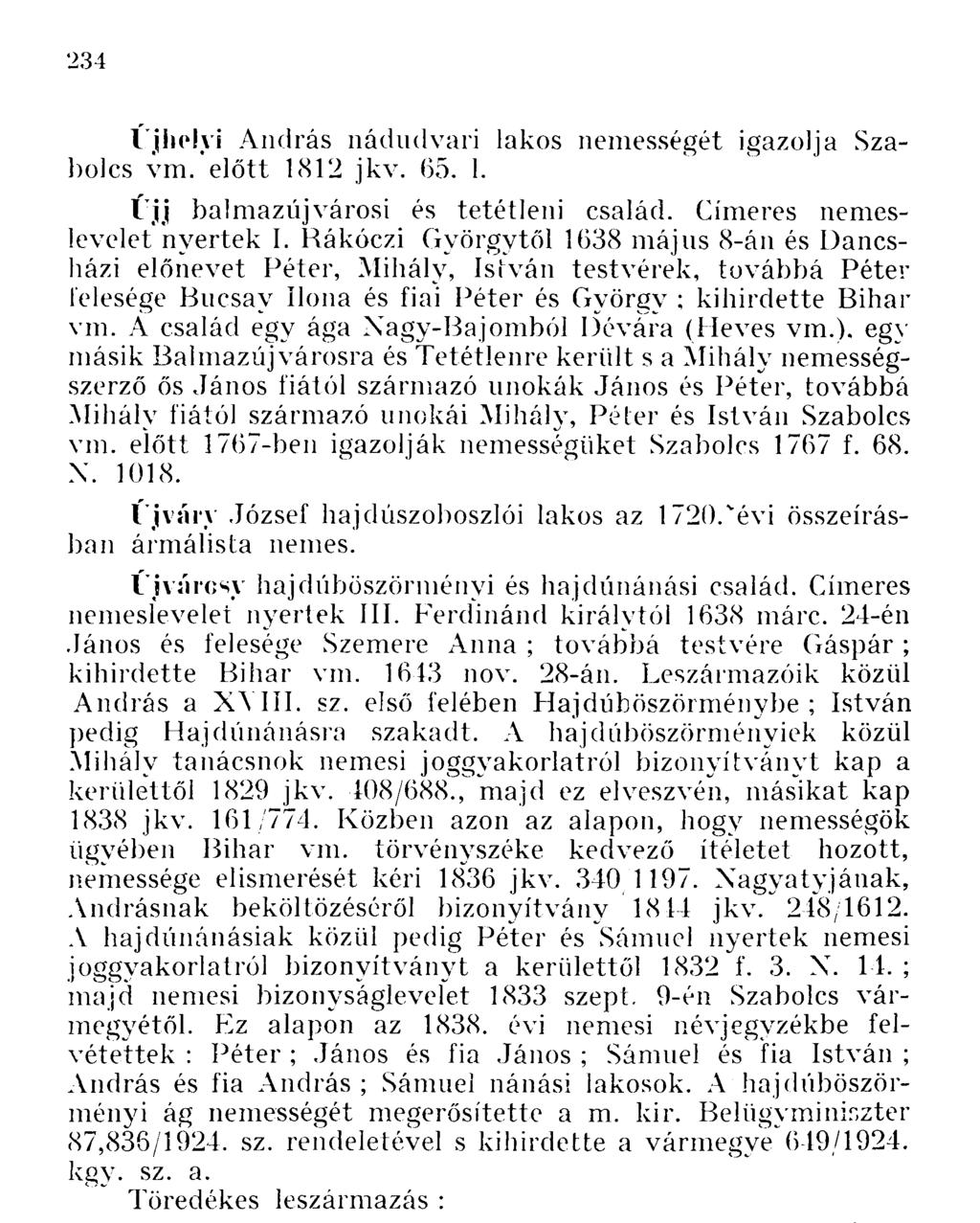 Újhelvi András nádudvari lakos nemességét igazolja Szabolcs vm.'előtt 1812 jkv. 65. 1. Űjj balmazújvárosi és tetétleni család. Címeres nemeslevelet nyertek I.