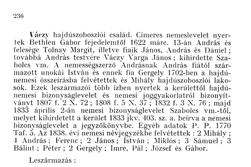 A nemességszerző Andrásnak András fiától származott unokái és ennek fia Gergely 1702-ben a hajdúnemesi összeírásba felvétettek és hajdúszoboszlói lakosok.