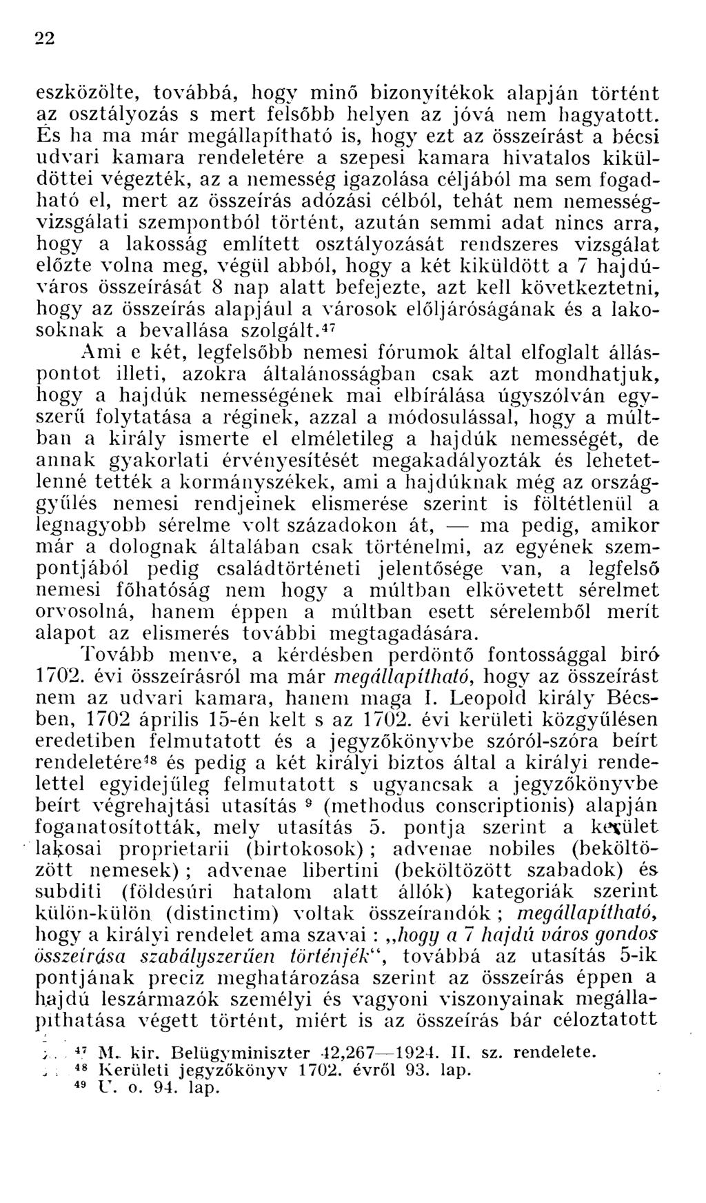 eszközölte, továbbá, hogy minő bizonyítékok alapján történt az osztályozás s mert felsőbb helyen az jóvá nem hagyatott.