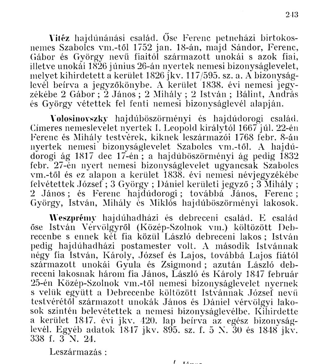Vitéz hajdúnánási család. Őse Ferenc petneházi birtokosnemes Szabolcs vm.-től 1752 jan.