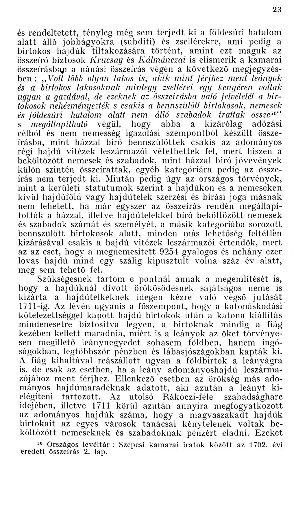 és rendeltetett, tényleg még sem terjedt ki a földesúri hatalom alatt álló jobbágyokra (subditi) és zsellérekre, ami pedig a birtokos hajdúk tiltakozására történt, amint ezt maguk az összeíró