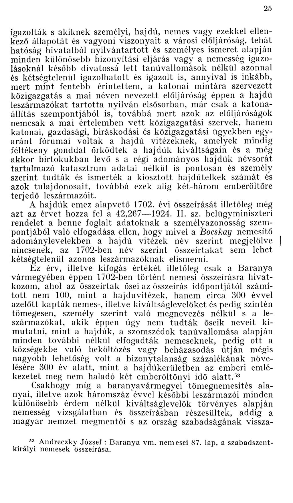 igazolták s akiknek személyi, hajdú, nemes vagy ezekkel ellenkező állapotát és vagyoni viszonyait a városi elöljáróság, tehát hatóság hivatalból nyilvántartott és személyes ismeret alapján minden