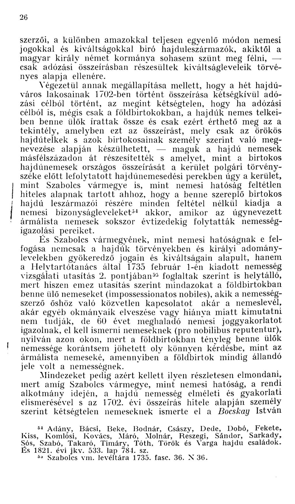 szerzői, a különben amazokkal teljesen egyenlő módon nemesi jogokkal és kiváltságokkal biró hajduleszármazók, akiktől a magyar király német kormánya sohasem szűnt meg félni, csak adózási összeírásban