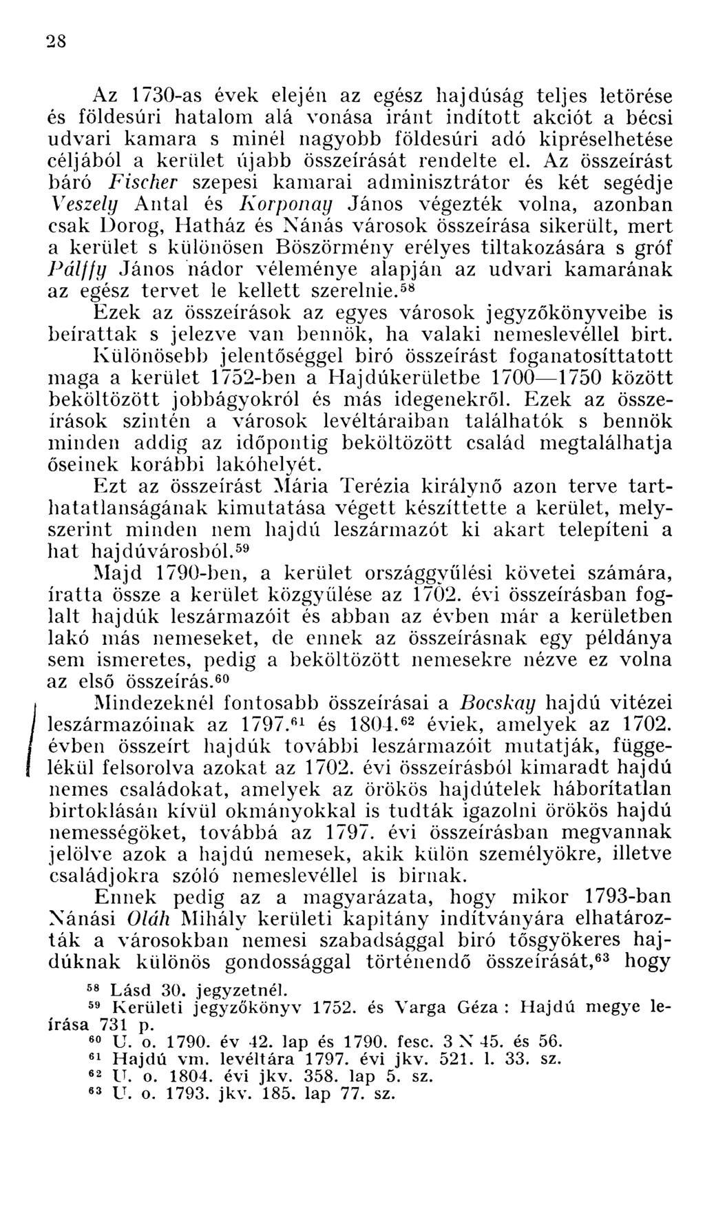 Az 1730-as évek elején az egész hajdúság teljes letörése és földesúri hatalom alá vonása iránt indított akciót a bécsi udvari kamara s minél nagyobb földesúri adó kipréselhetése céljából a kerület