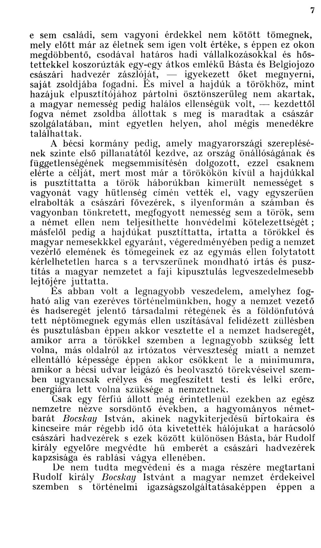 e sem családi, sem vagyoni érdekkel nem kötött tömegnek, mely előtt már az életnek sem igen volt értéke, s éppen ez okon megdöbbentő, csodával határos hadi vállalkozásokkal és hőstettekkel