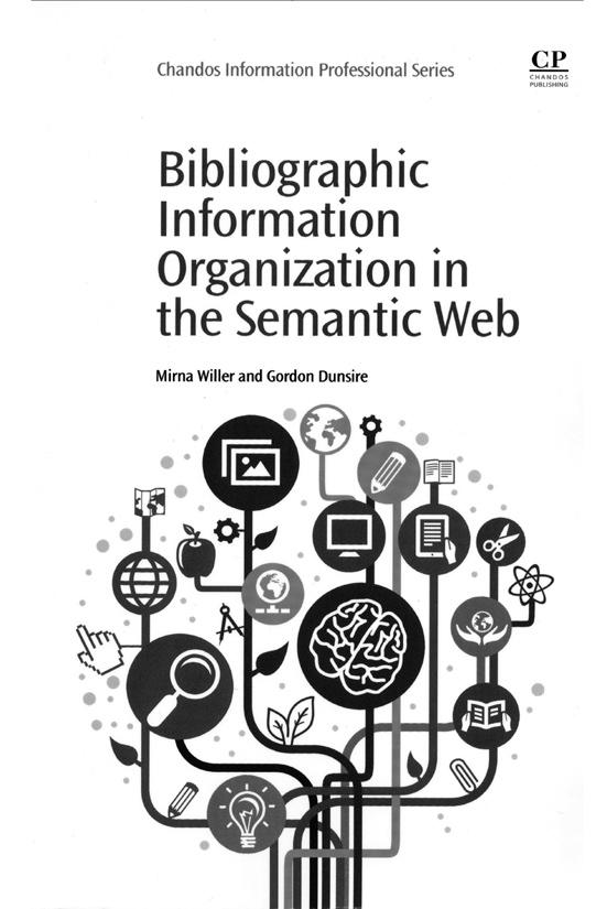 WILLER, Mirna DUNSIRE, Gordon Bibliographic information organization in the semantic web. Oxford : Cambridge : New Delhi : Chandos Publishing, 2013.