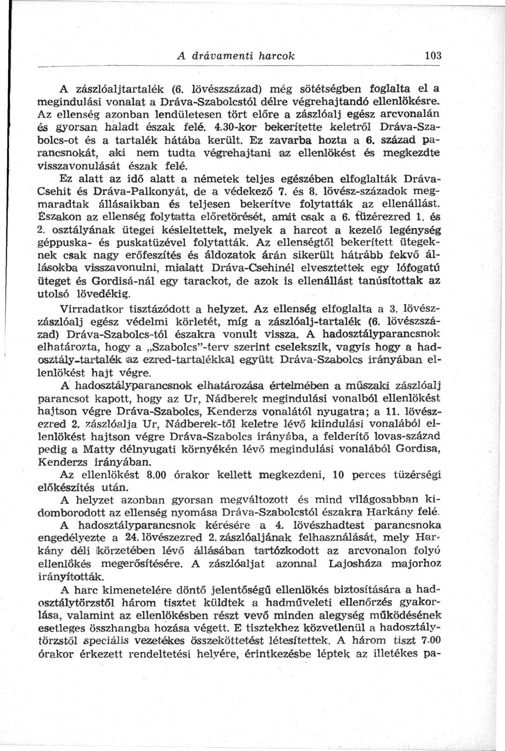 A drávamenti harcok 103 A zászlóaljtartalék (6. lövészszázad) még sötétségben foglalta el a megindulási vonalat a Dráva-Szabolcstól délre végrehajtandó ellenlökésre.