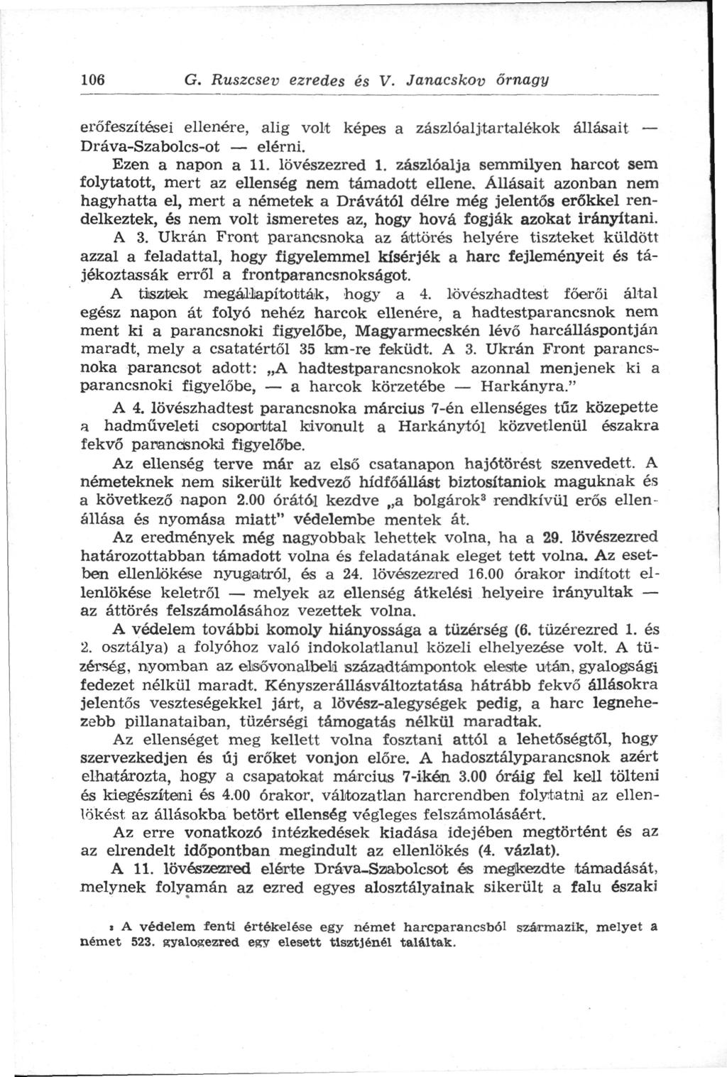 106 G. Ruszcsev ezredes és V. Janacskov őrnagy erőfeszítései ellenére, alig volt képes a zászlóalj tartalékok állásait Dráva-Szabolcs-ot elérni. Ezen a napon a 11. lövészezred 1.