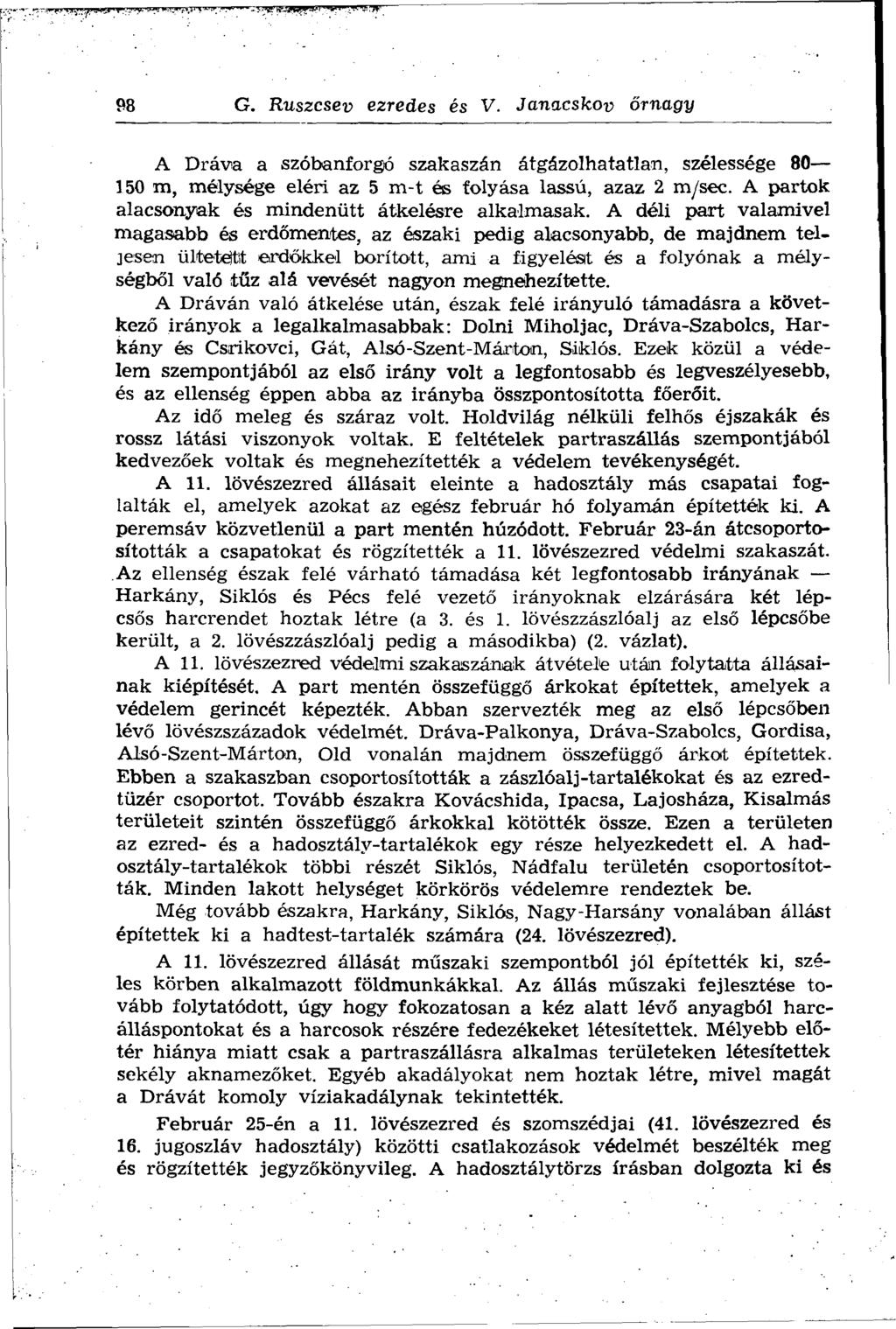 98 G. Ruszcsev ezredes és V. Janacskov őrnagy A Dráva a szóbanforgó szakaszán átgázolhatatlan, szélessége 80 150 m, mélysége eléri az 5 m-t és folyása lassú, azaz 2 m/sec.