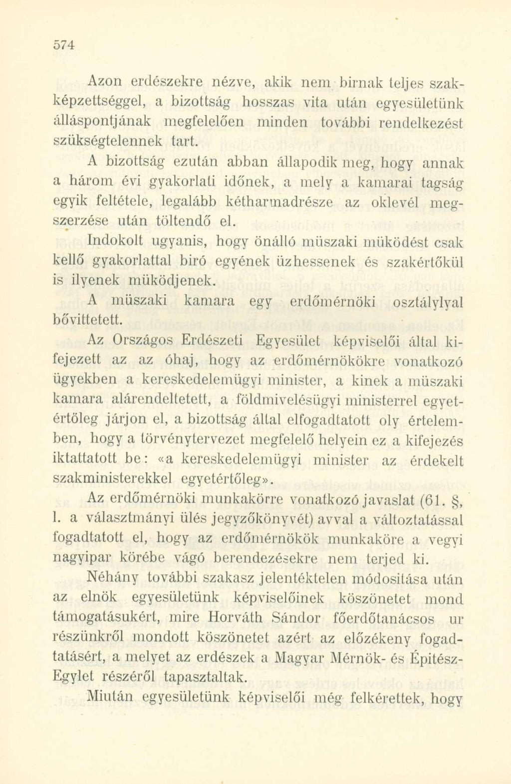 Azon erdészekre nézve, akik nem bírnak teljes szakképzettséggel, a bizottság hosszas vita után egyesületünk álláspontjának megfelelően minden további rendelkezést szükségtelennek tart.