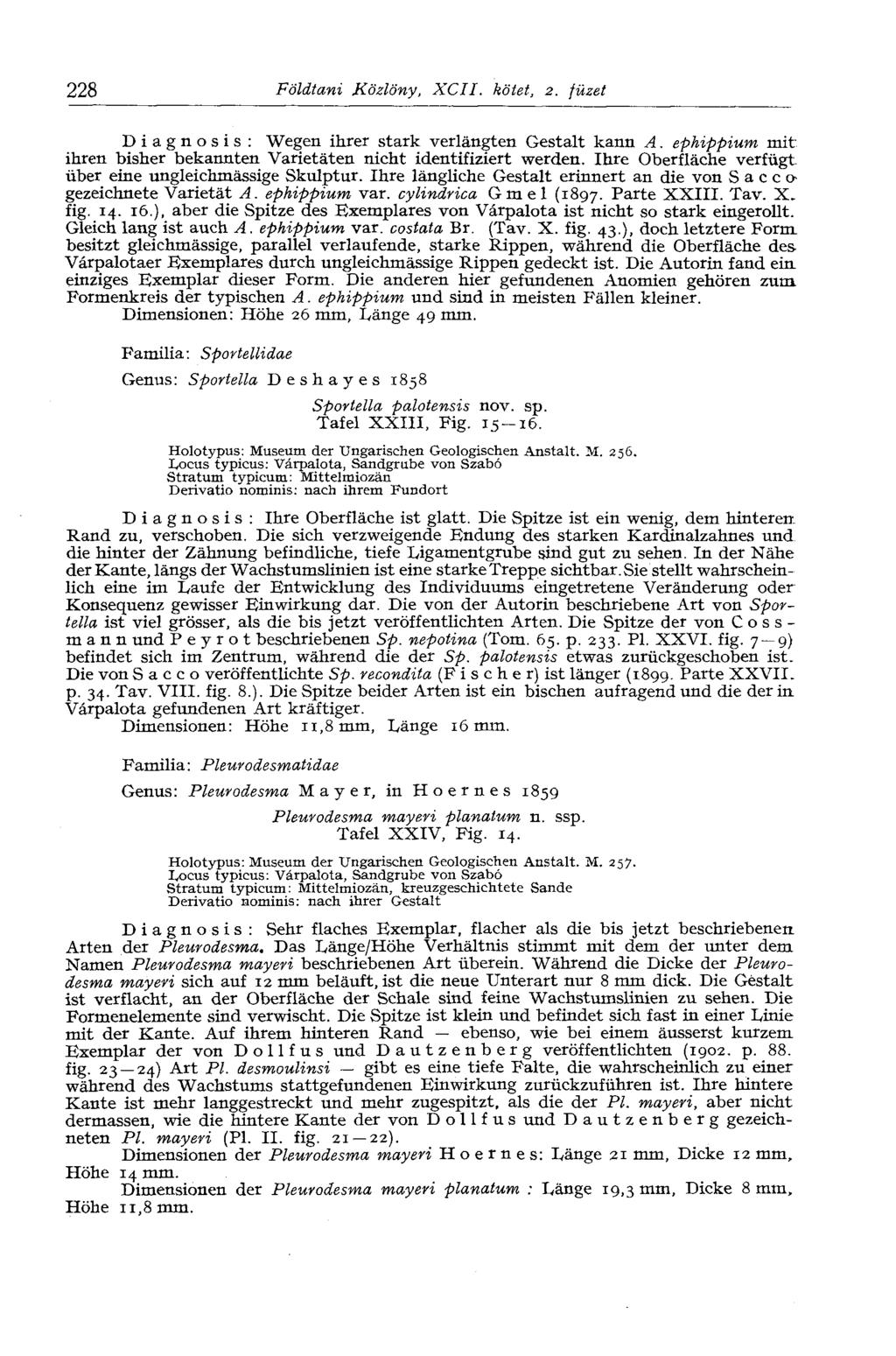 228 Földtani Közlöny, XCII. kötet, 2. füzet Diagnosis: Wegen ihrer stark verlängten Gestalt kann A. ephippium mit ihren bisher bekannten Varietäten nicht identifiziert werden.