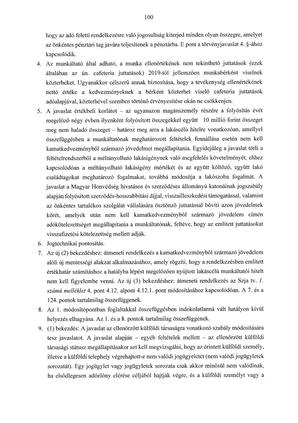 100 hogy az adó feletti rendelkezésre való jogosultság kiterjed minden olyan összegre, amelyet az önkéntes pénztári tag javára teljesítenek a pénztárba. E pont a törvényjavaslat 4. -ához kapcsolódik.